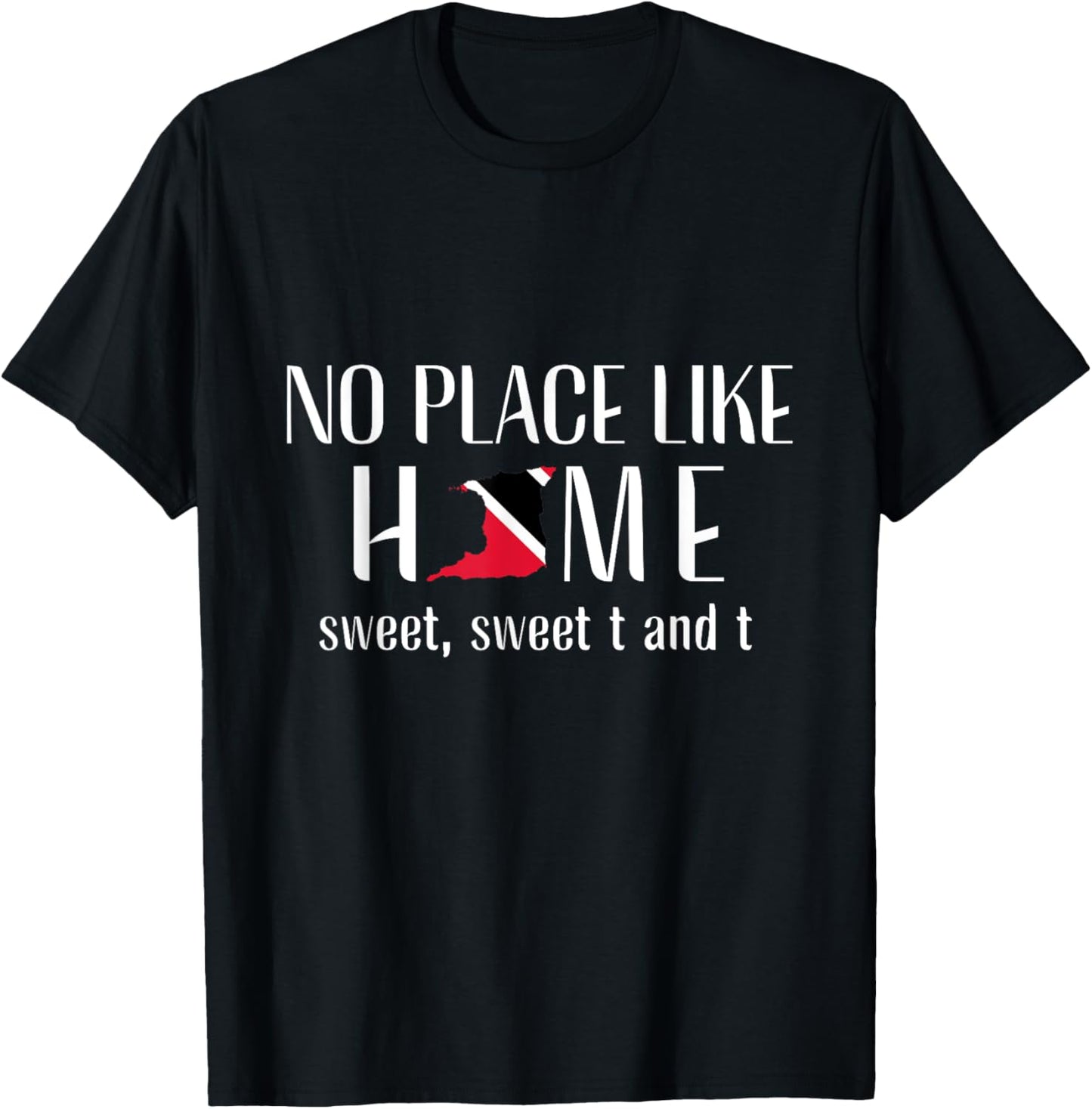 No Place Like Home -Trinidad and Tobago Trini Patriotic Tee Women Kids Men Apparel | High Search Volume | Top Rated Comfort