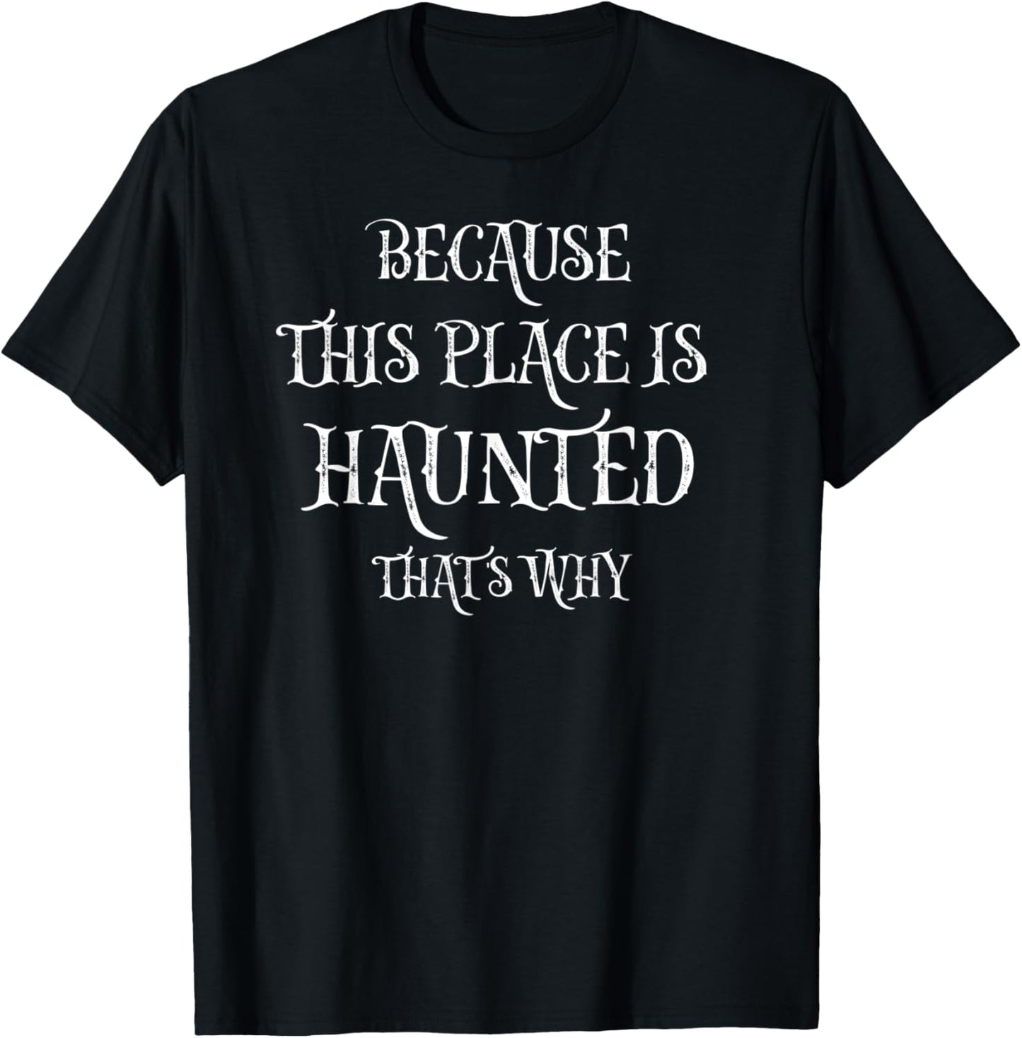 Funny Because This Place Is Haunted That's Why Halloween Apparel | Bestseller Style | Top Rated Comfort
