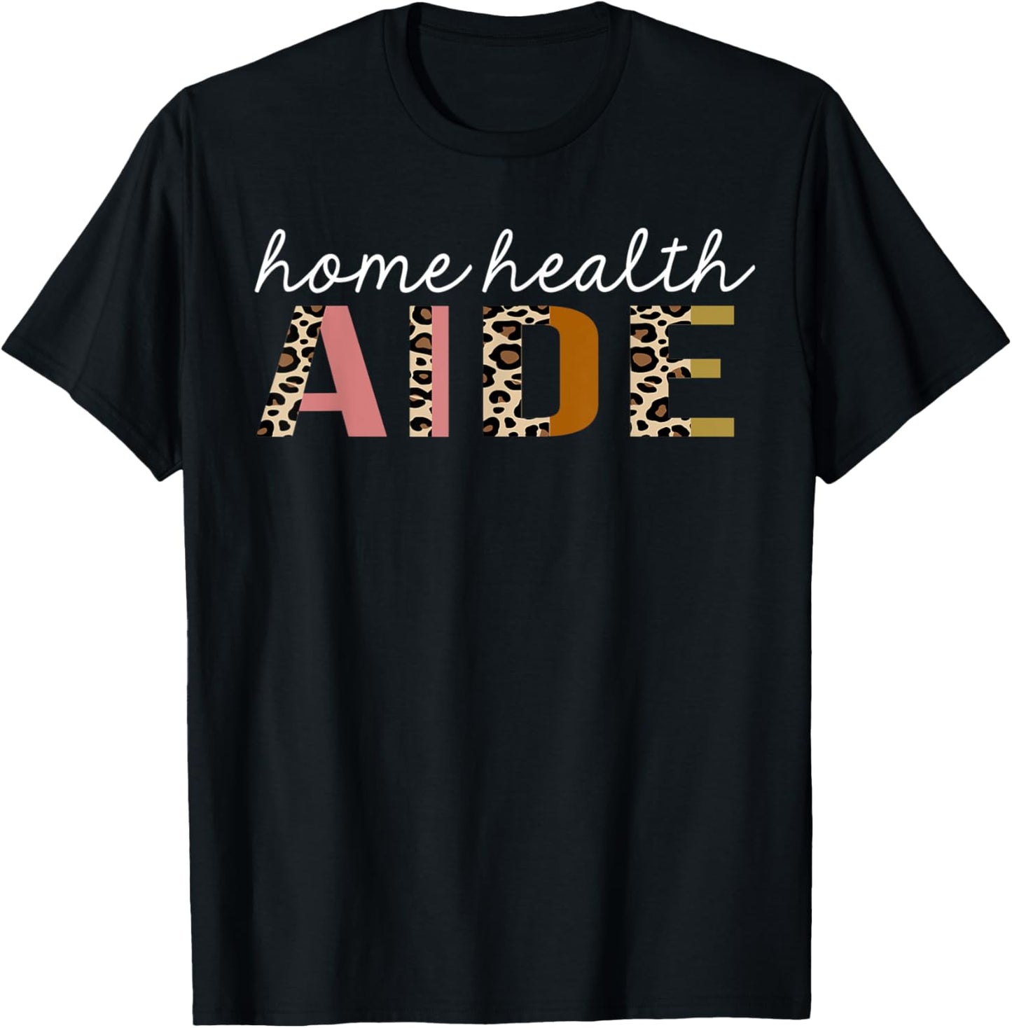 Home Health Aide Leopard Print Funny Appreciation Apparel Comfort Fit Fan Favorite
