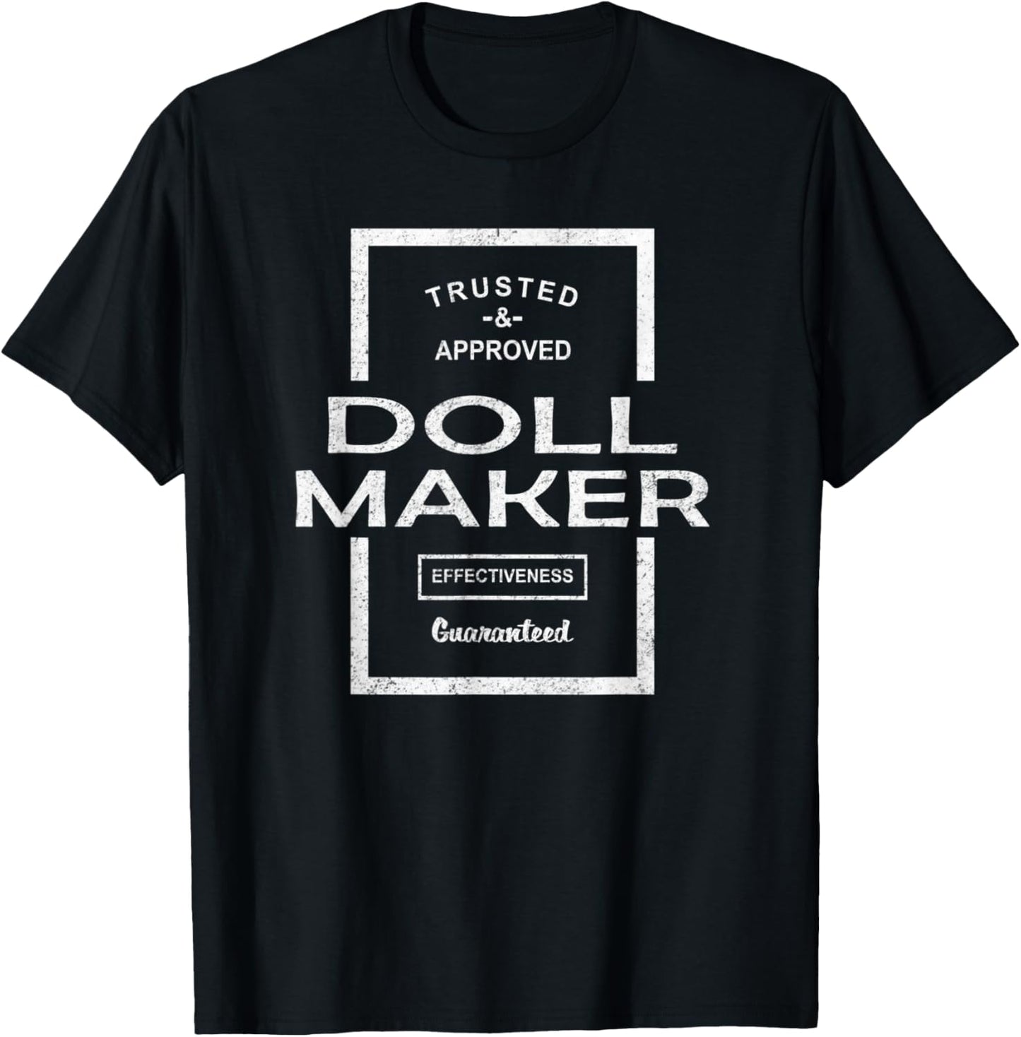 Trusted and Approved Doll Maker Effectiveness Guaranteed T-Shirt | Best Seller Pick | Comfort Daily Wear