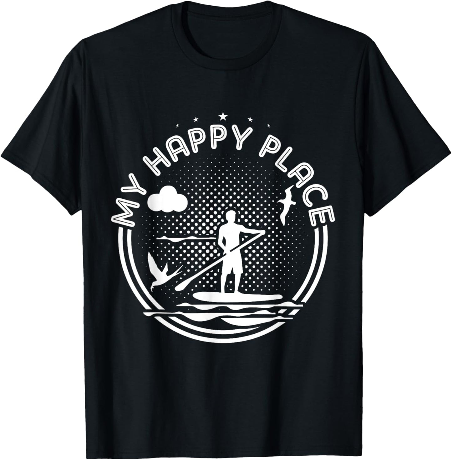 Stand Up Paddle Board Happy Place T Shirt Sup Girl Gift Tee T-Shirt | Bestseller Style | Customer Favorite