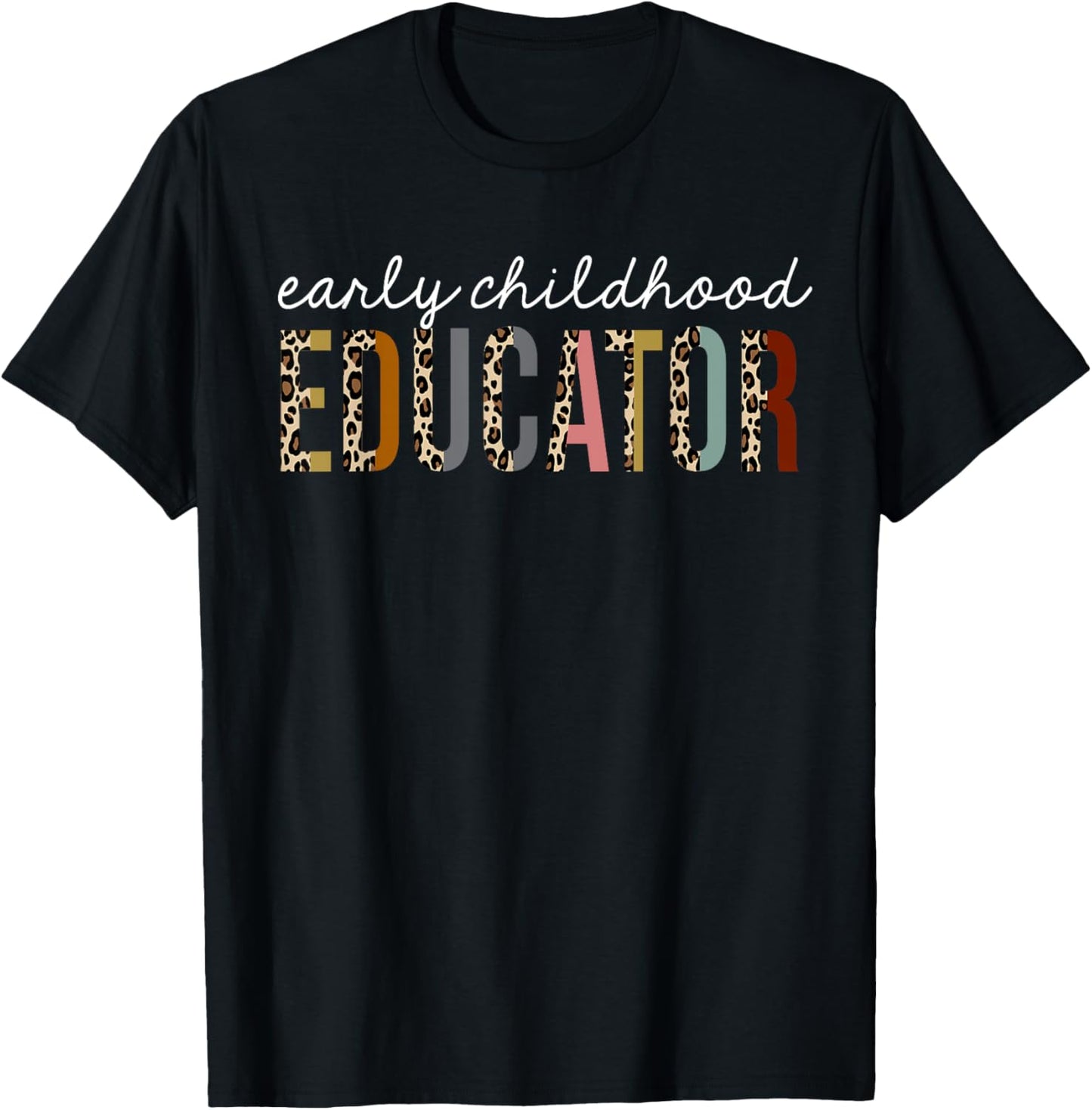 Early Childhood Educator Leopard Print Funny Appreciation Apparel Comfort Fit Gift Ready