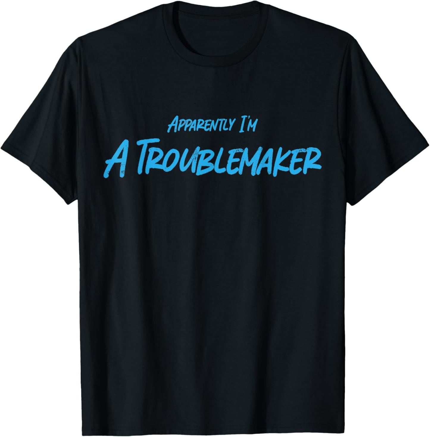 Trouble Maker Apparently I'm A Troublemaker Funny Sarcastic Apparel | High Search Volume | Perfect Gift Idea