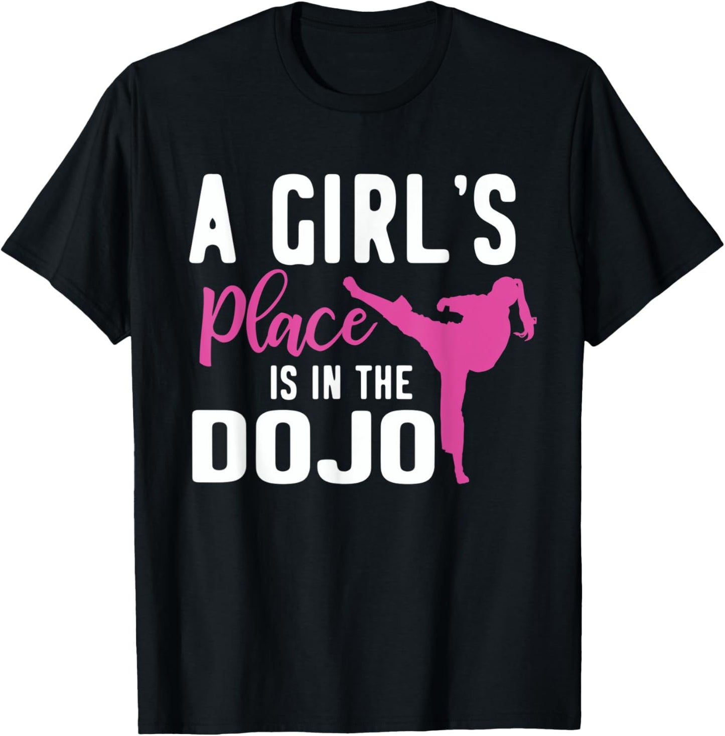 Martial Arts Taekwondo A Girl's Place Is In The Dojo Apparel | High Search Volume | Customer Favorite
