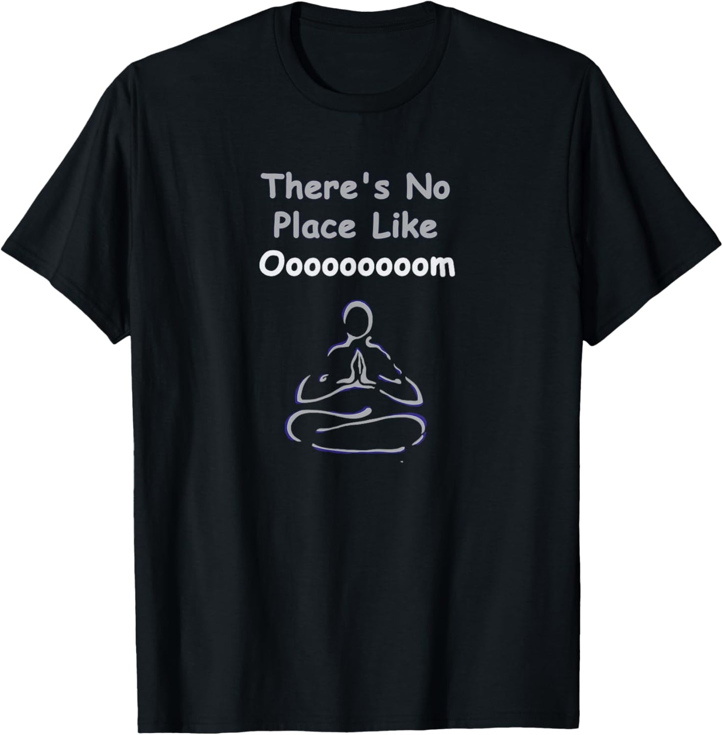 There's No Place Like Om Funny Yoga Tshirt T-Shirt | High Search Volume | Customer Favorite