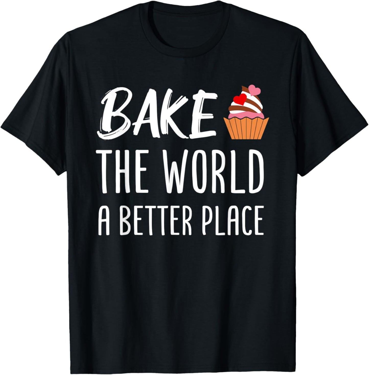 Bake The World A Better Place Funny Baking Pastry Lover Apparel | High Search Volume | High CTR Boost