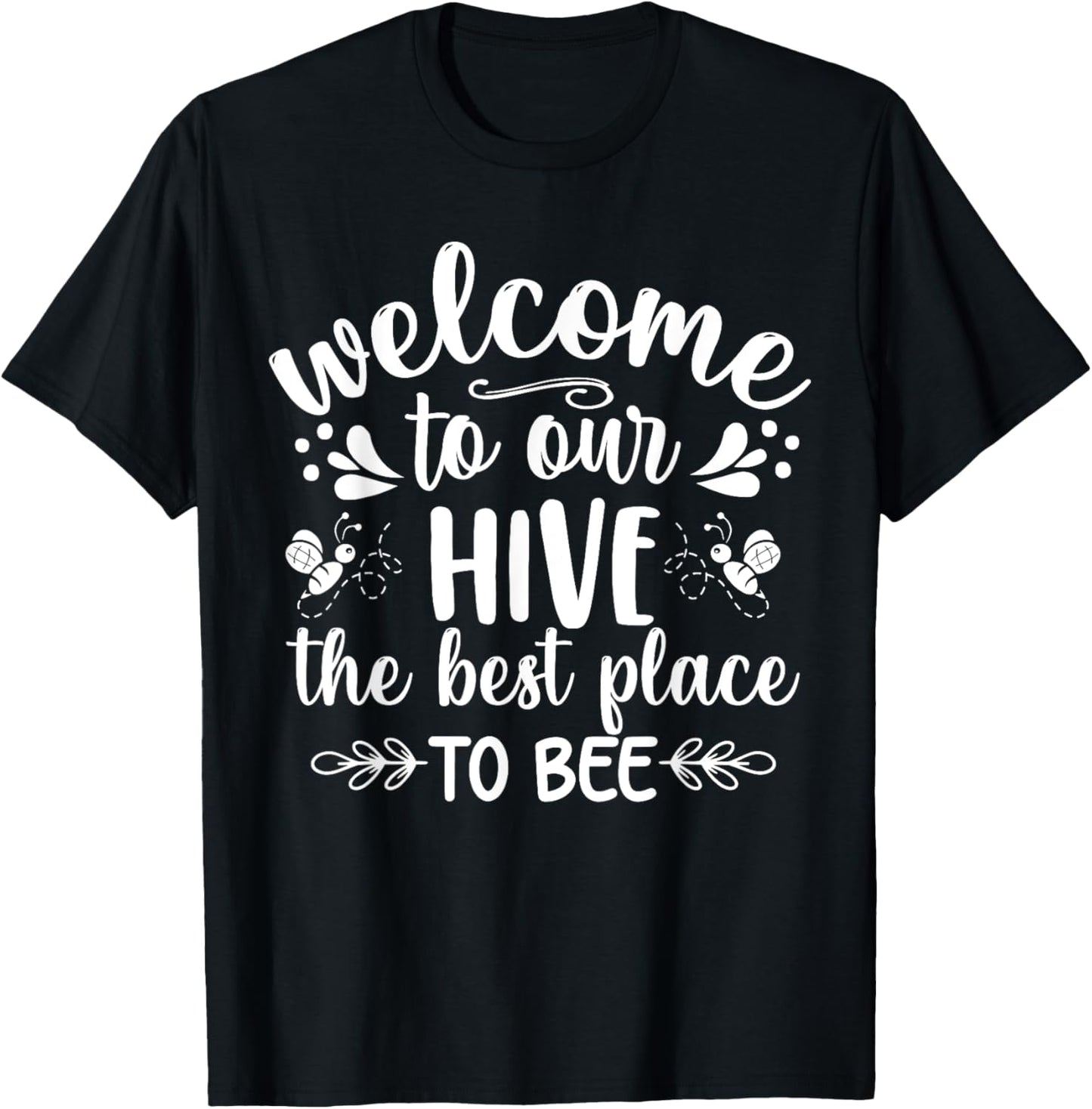 Welcome To Our Hive The Best Place To Bee Apparel | Google Shopping Optimized | Customer Favorite