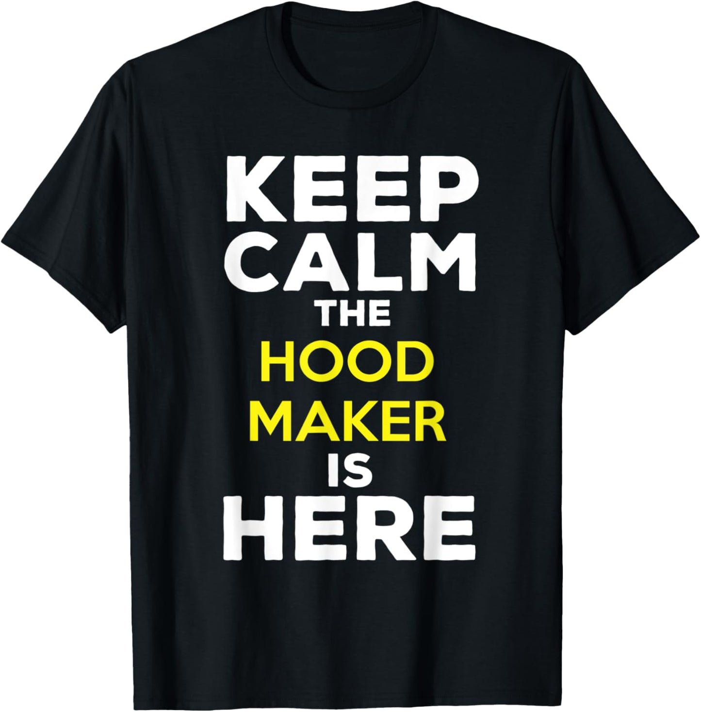 Keep Calm The Hood Maker Is Here Apparel | Premium Quality | Aesthetic Fit