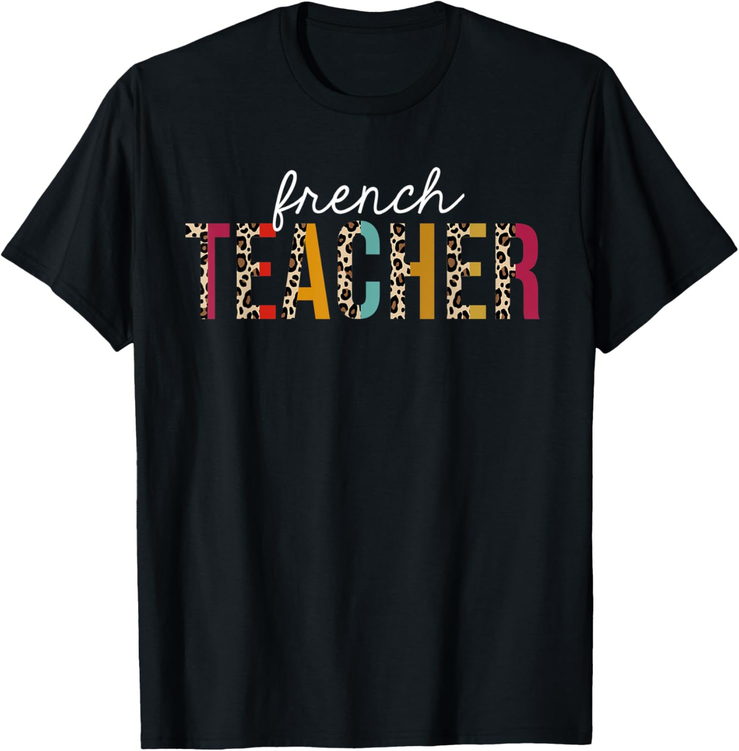 French Teacher Life Leopard Educator Appreciation Apparel Comfort Fit Best Seller Look