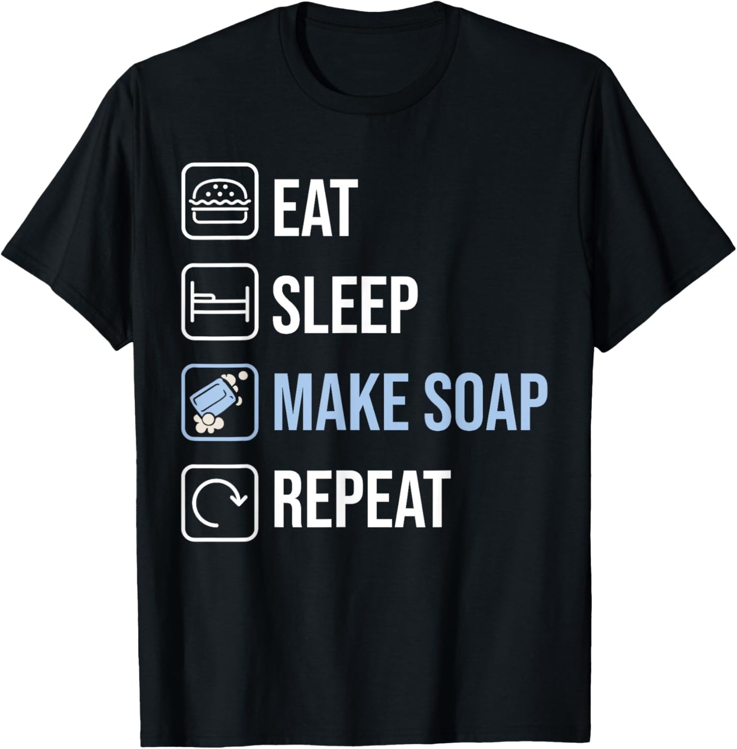 Funny Soap Making Soap Maker Eat Sleep Make Soap Repeat Apparel | High Search Volume | Aesthetic Fit