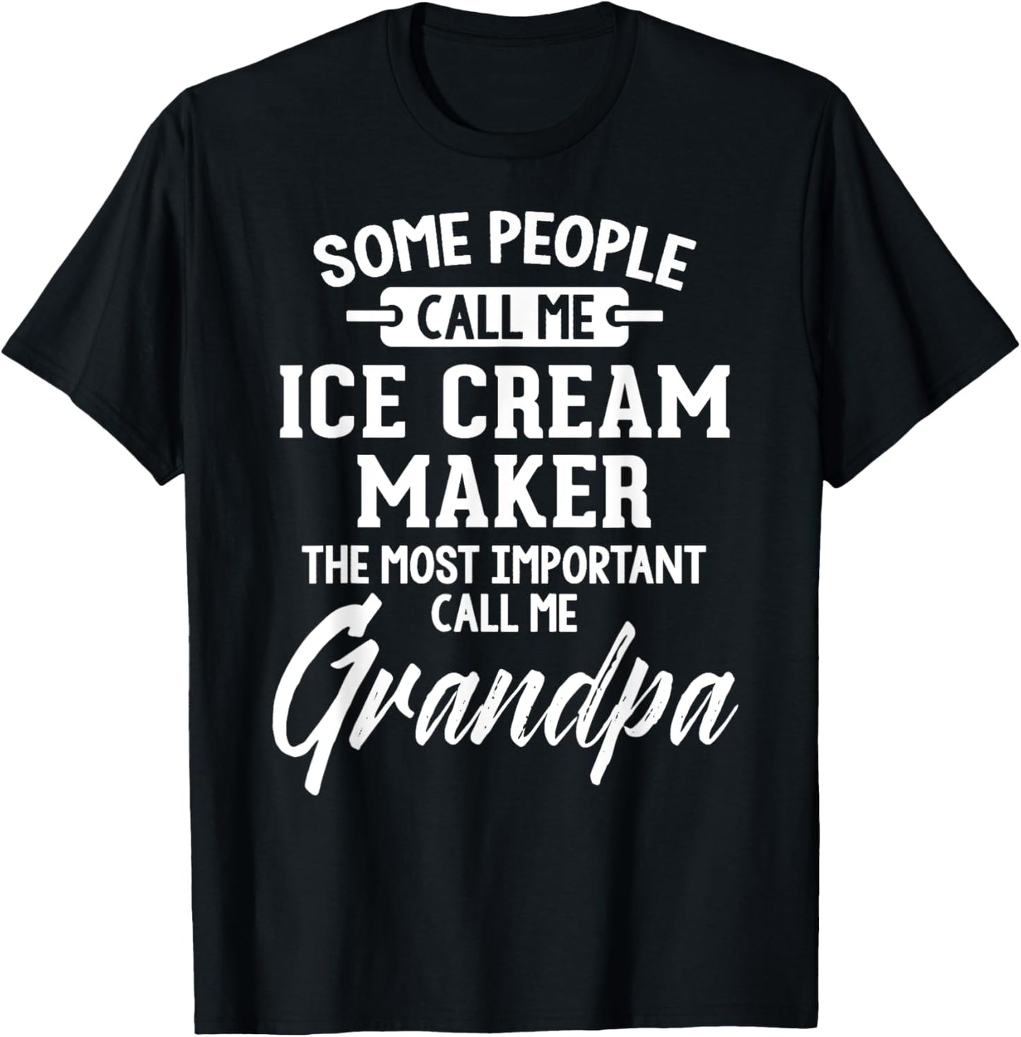 Fathers Day Shirt for an Ice Cream Maker Grandpa T-Shirt for Men Women T-Shirt | Best Seller Pick | Perfect Gift Idea