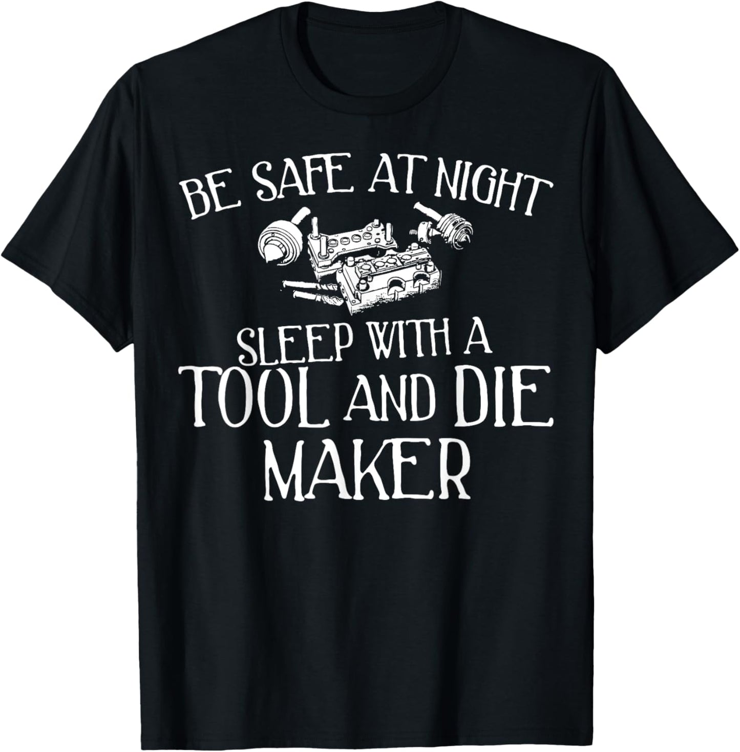 Funny Tool and Die Maker T-Shirt - Be Safe at Night! T-Shirt | High Search Volume | Comfort Daily Wear