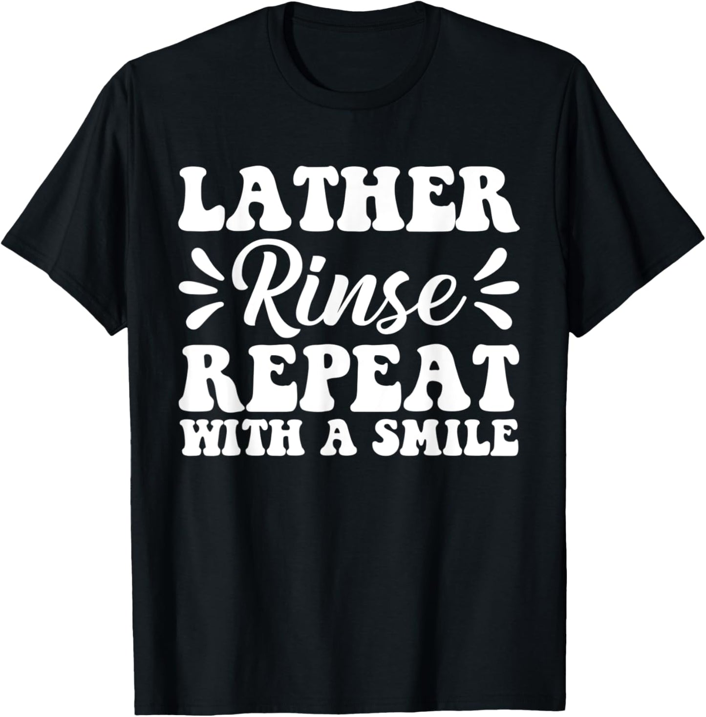 Soap Making, Lather Rinse Repeat With A Smile, Soap Maker Apparel | Premium Quality | Aesthetic Fit
