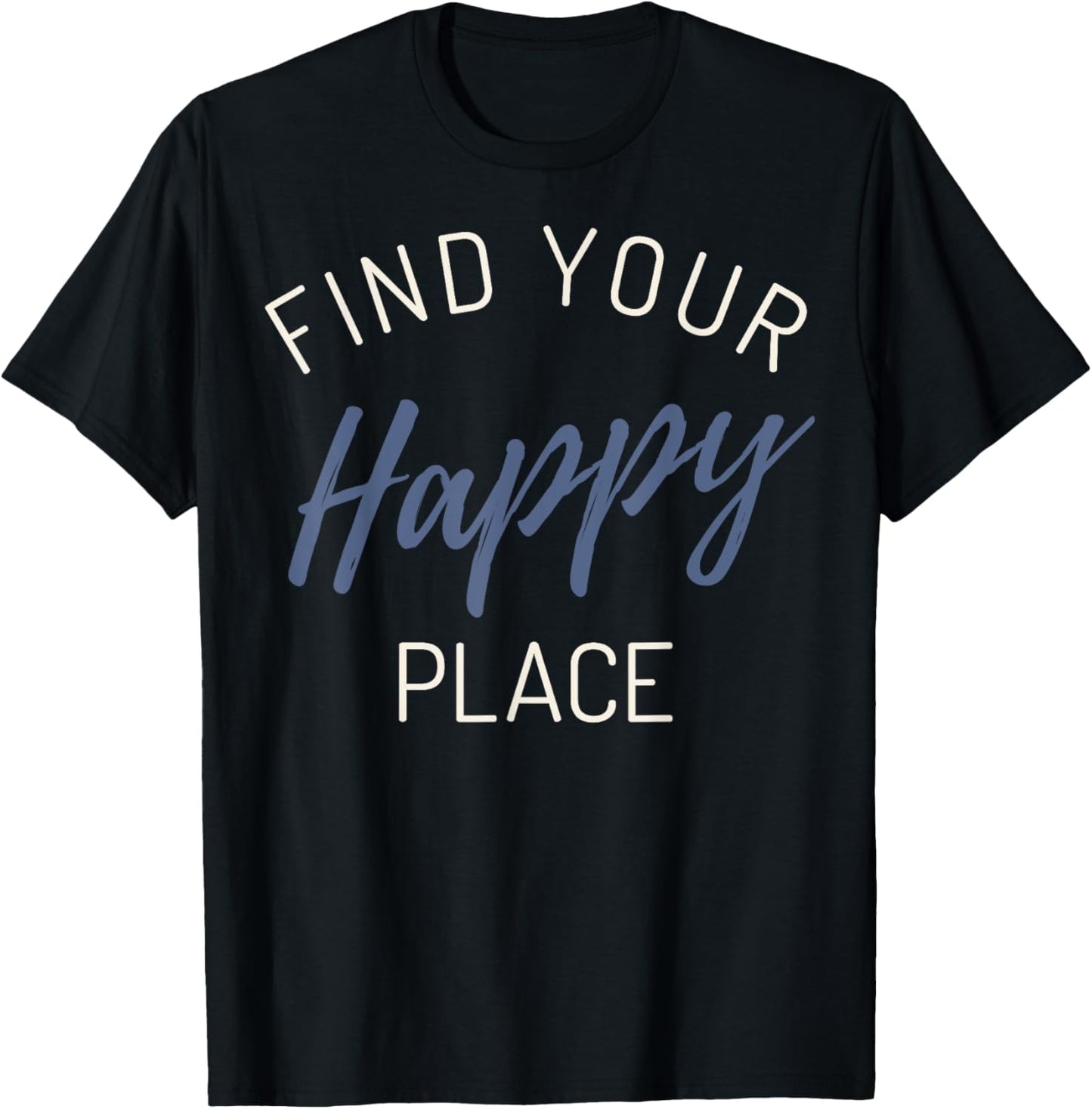 Trendy Find Your Happy Place Apparel | Top Conversion Title | Top Rated Comfort