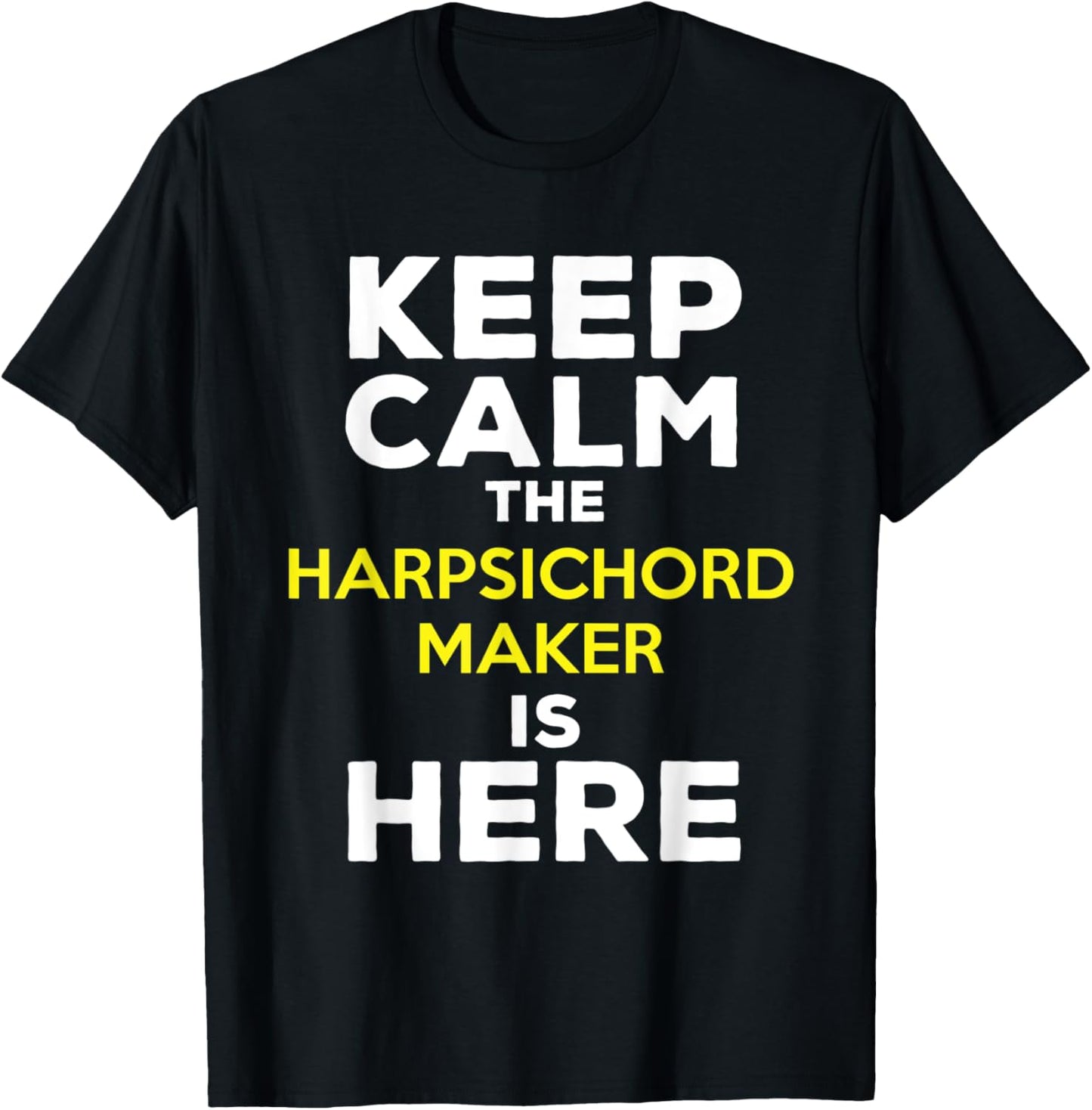 Keep Calm The Harpsichord Maker Is Here Apparel | Trending 2025 | Aesthetic Fit