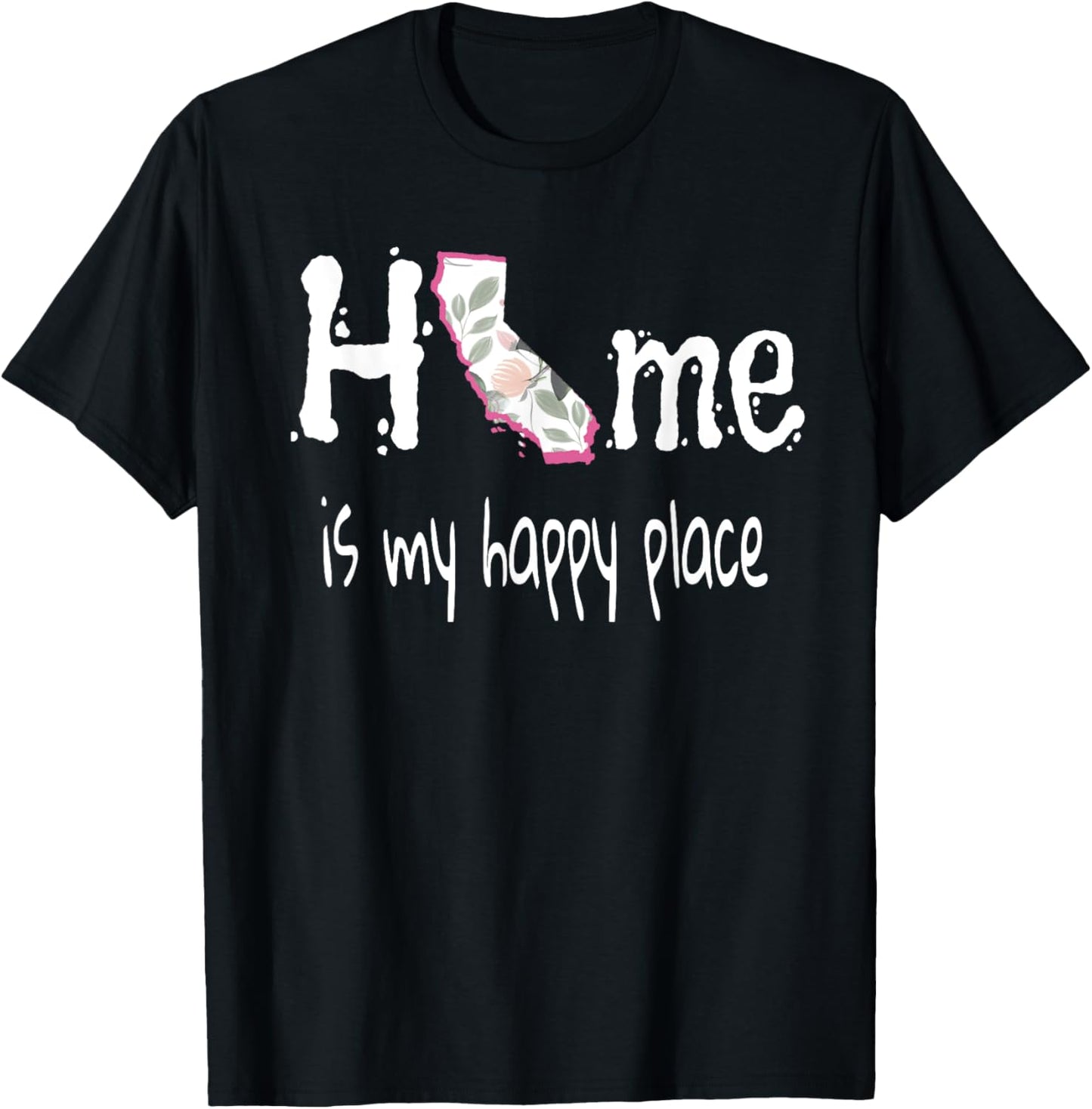 Home Is My Happy Place California Floral Apparel | Trending 2025 | Perfect Gift Choice