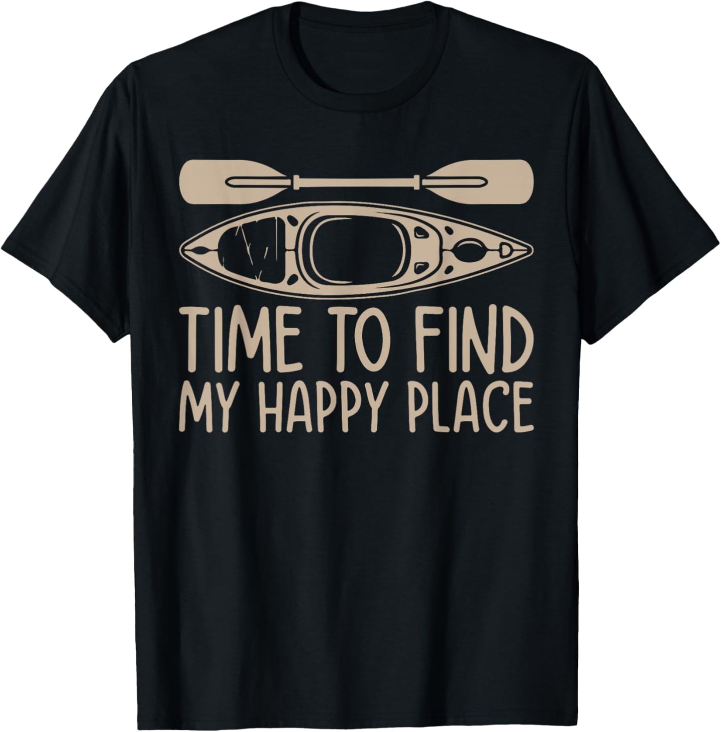 Time to find my happy place - Canoeing Kayaking Kayaker Apparel | Trending 2025 | High CTR Boost