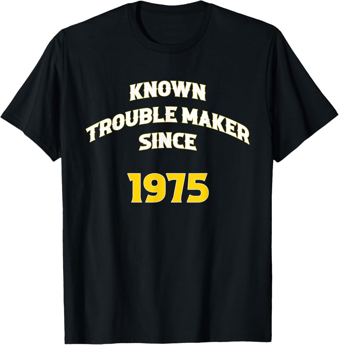 Known Trouble Maker Since 1975 Apparel | Premium Quality | Perfect Gift Idea