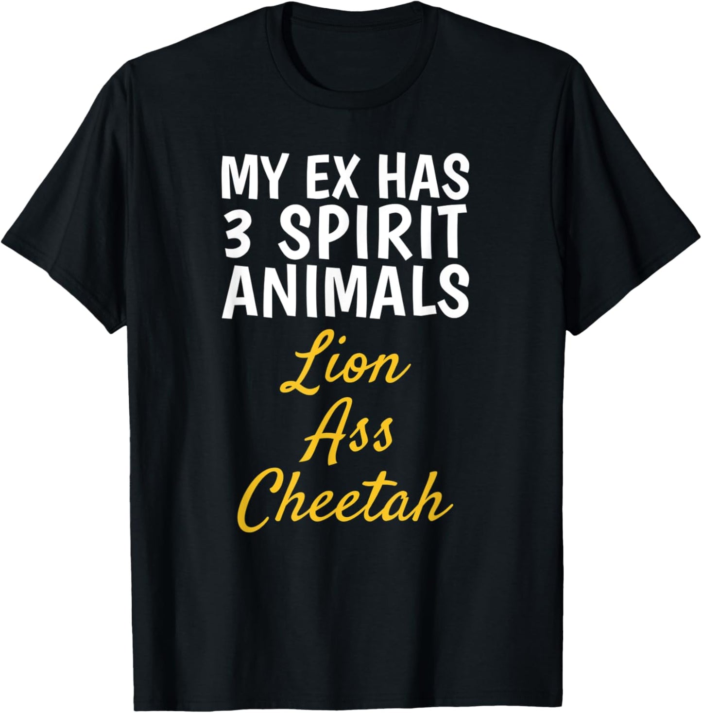 My Ex Has 3 Spirit Animals Lion Ass Cheetah Funny Ex Quote Apparel Streetwear Style Best Seller Look