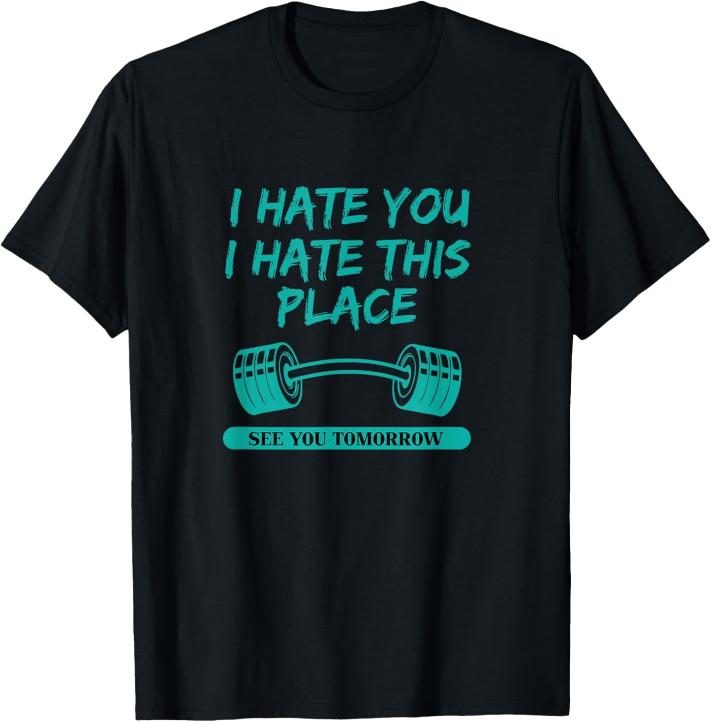 I Hate You This Place See You Tomorrow Workout T-shirt T-Shirt | Bestseller Style | Aesthetic Casual Look