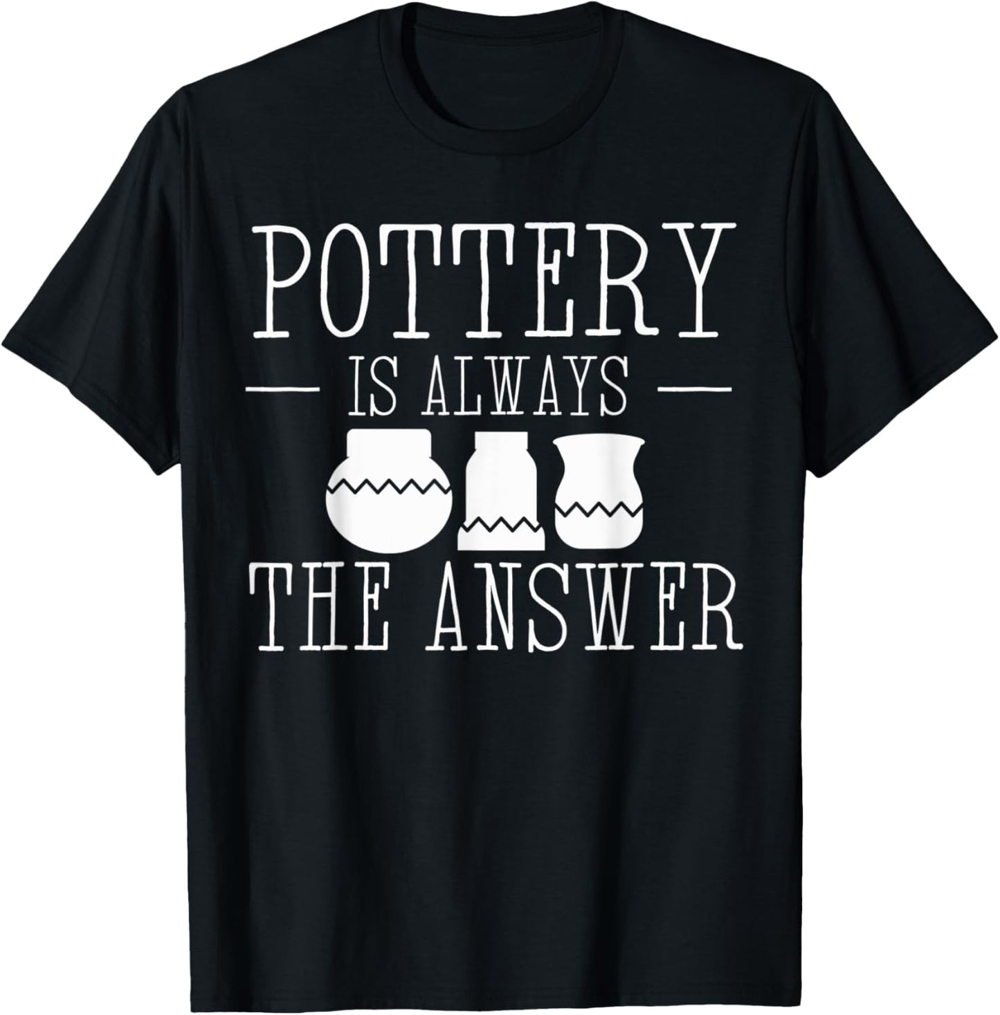Pottery Is The Answer Art Maker Support Ceramic Artist Apparel | Premium Quality | Perfect Gift Idea
