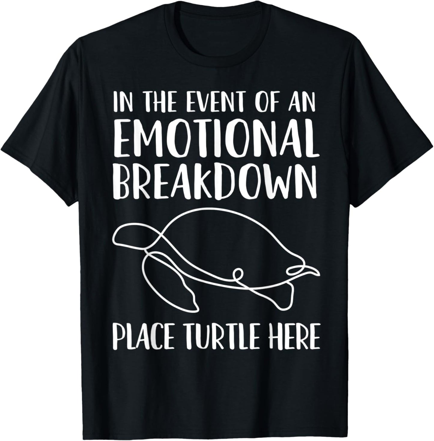 In The Event Of An Emotional Breakdown Place Turtle Here Fun Apparel | Bestseller Style | Daily Wear Essential