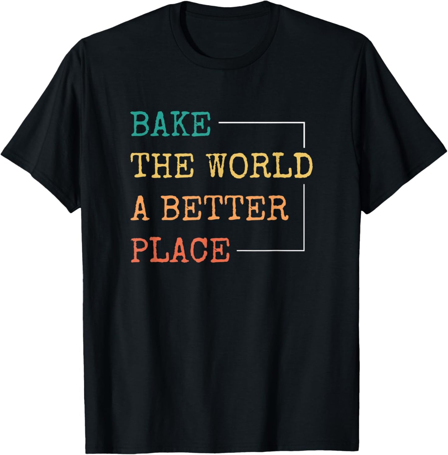 Baking And Cooking Lover Bake The World A Better Place Apparel | Google Shopping Optimized | Aesthetic Casual Look