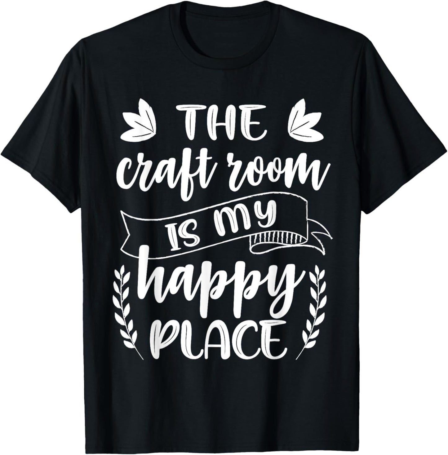 Craft Crafter Crafting The Craft Room Is My Happy Place Apparel | Google Shopping Optimized | Daily Wear Essential