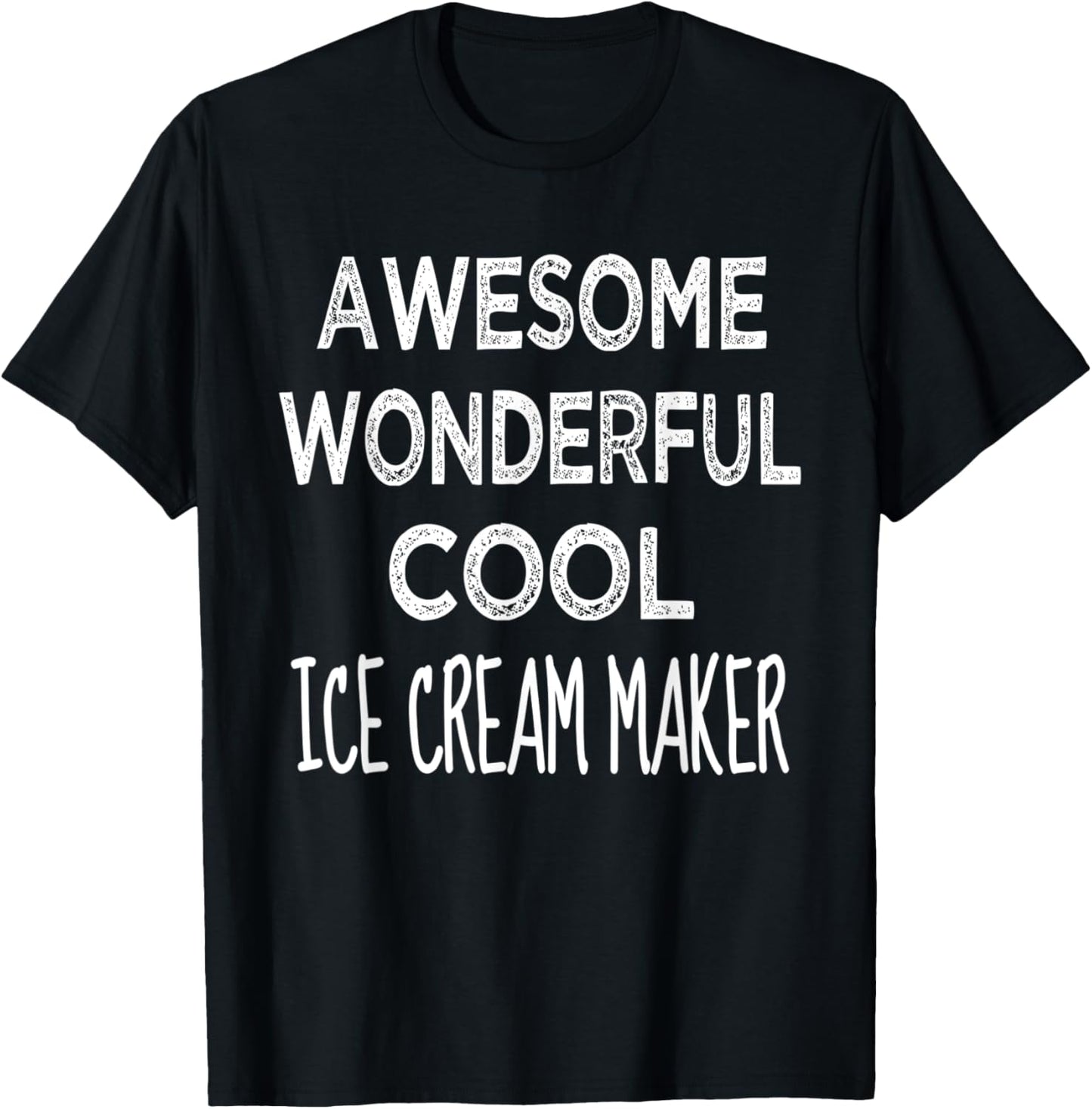 Ice Cream Maker Tshirt Awesome Funny T-Shirt | High Search Volume | Perfect Gift Idea