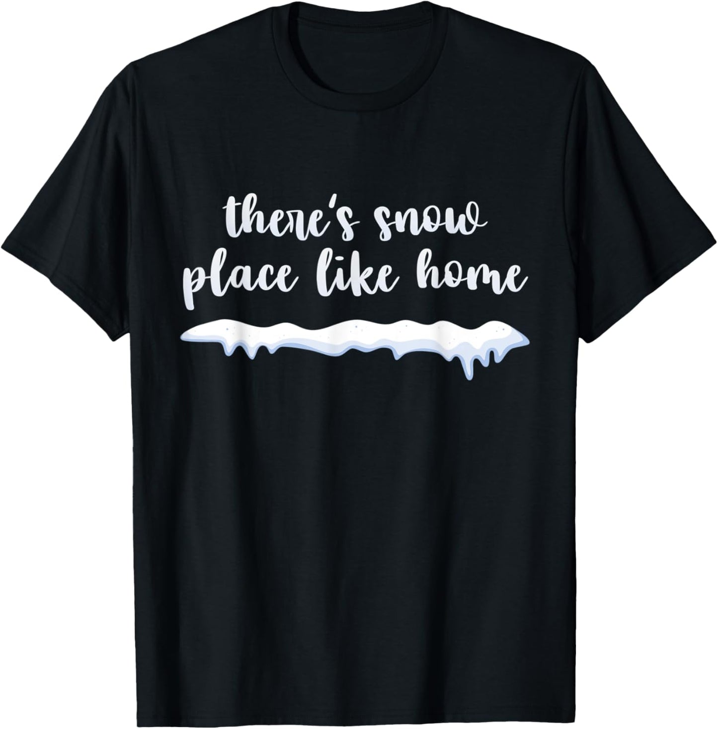 There's Snow Place Like Home Cozy Cute T- Shirt T-Shirt | US Viral Pick | High CTR Boost