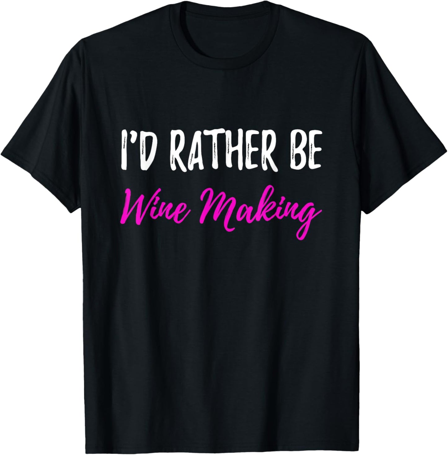I'd Rather Be Wine Making T-Shirt Funny Wine Maker Gift T-Shirt | High Search Volume | Perfect Gift Idea