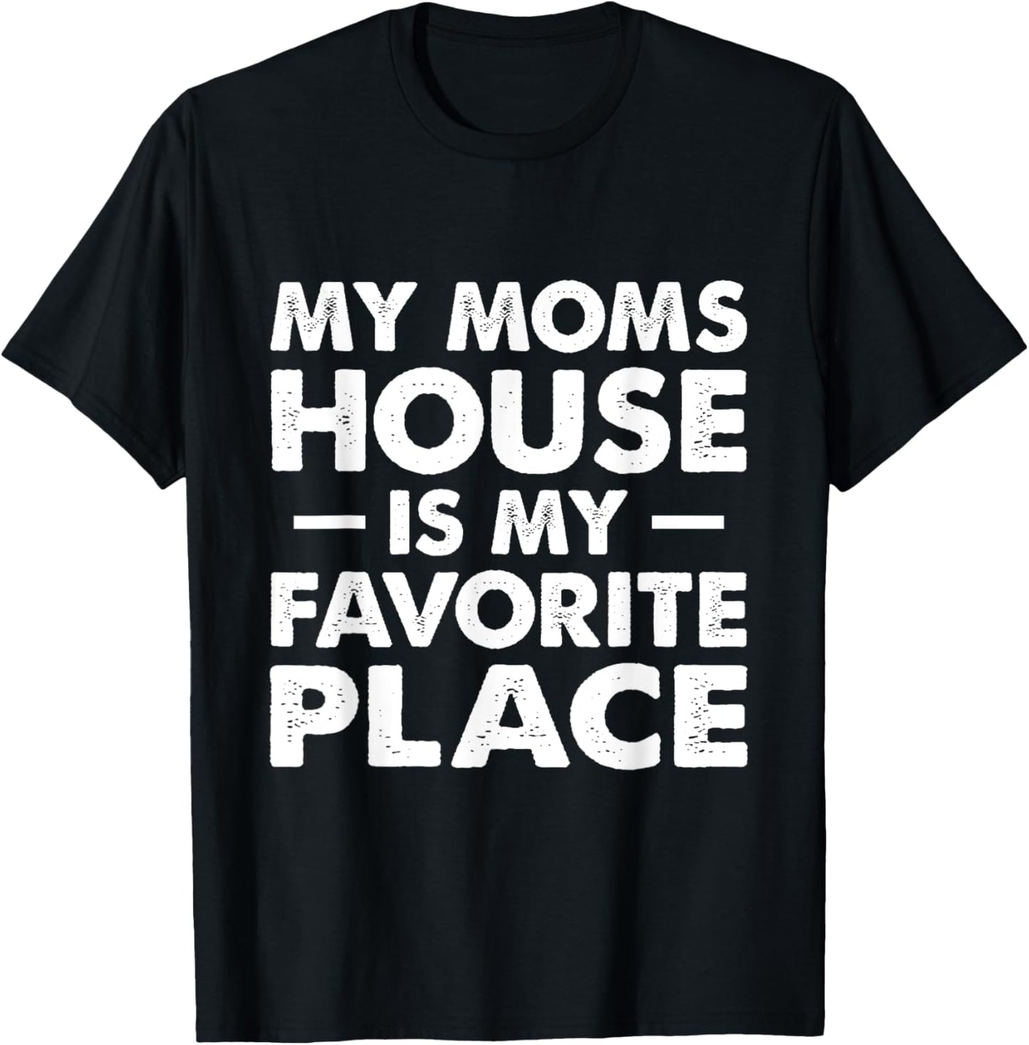 My Moms House is my Favorite Place t for Daughter and Son Apparel | Top Conversion Title | Daily Wear Essential