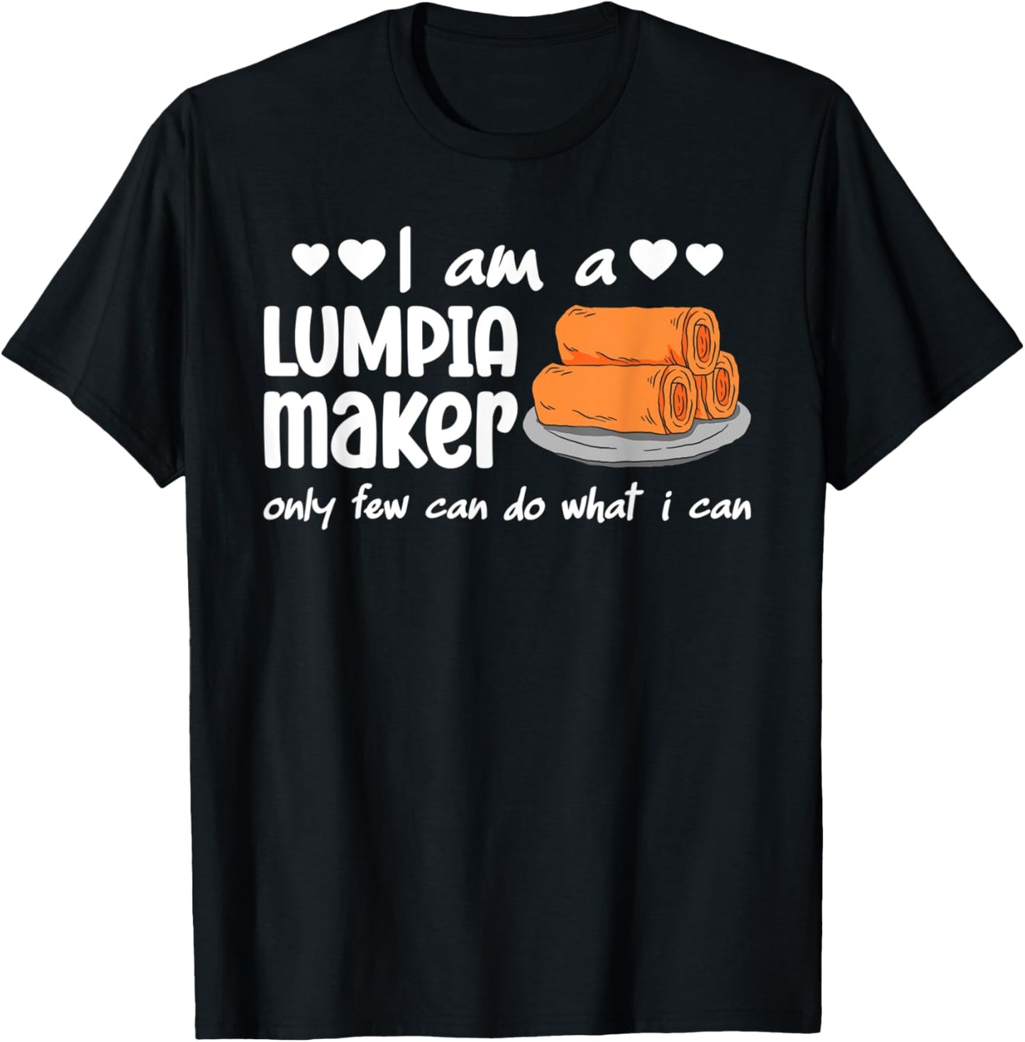 I Am A Lumpia Maker Only Few Can Do What I Can Apparel | Premium Quality | Comfort Daily Wear
