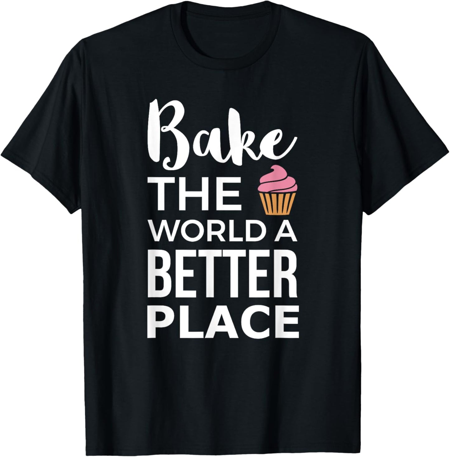 Bake World Better Place Cupcake Baking Apparel | Bestseller Style | Perfect Gift Choice