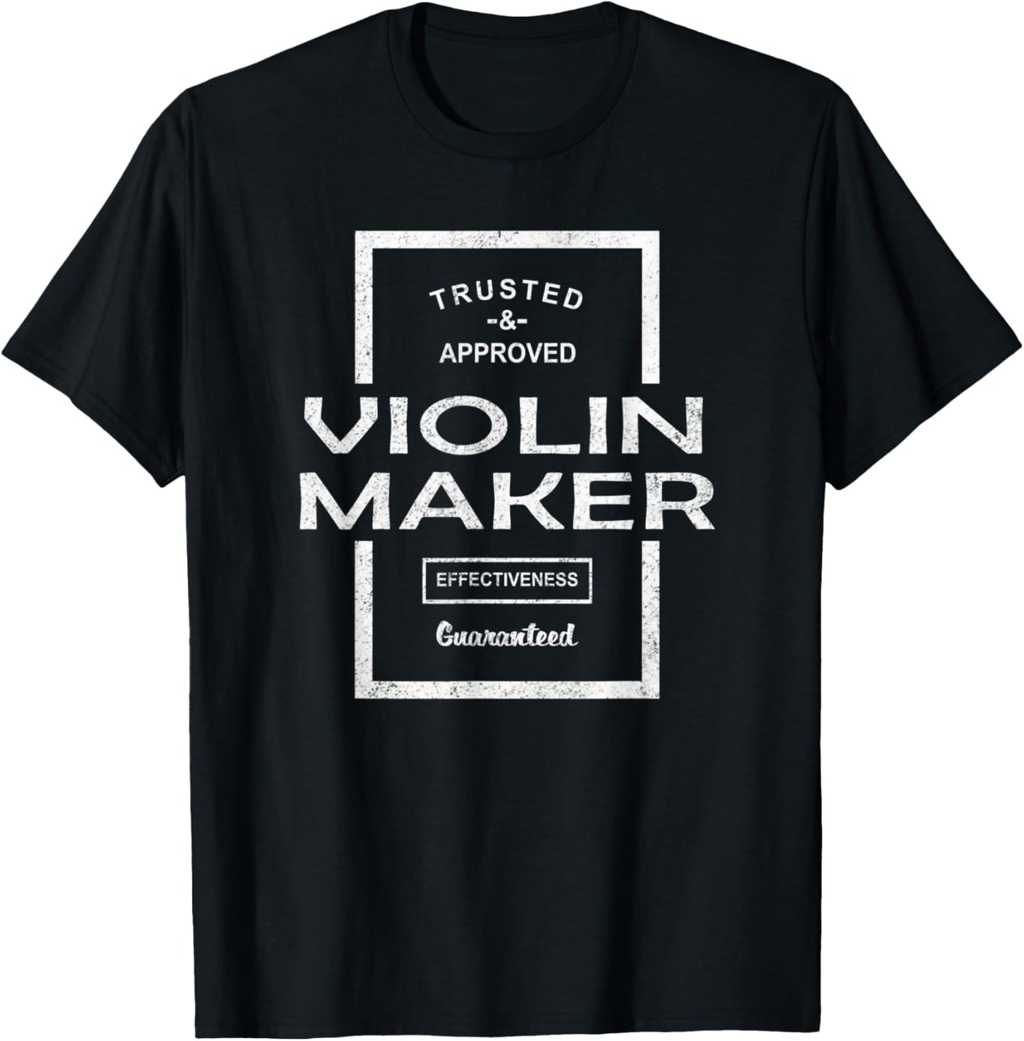 Trusted and Approved Violin Maker Effectiveness Guaranteed T-Shirt | Premium Quality | Must-Have Style