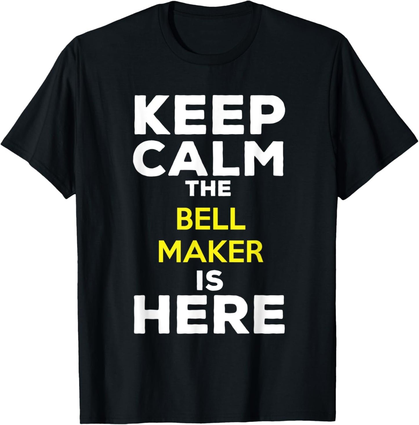 Keep Calm The Bell Maker Is Here Apparel | Best Seller Pick | Comfort Daily Wear