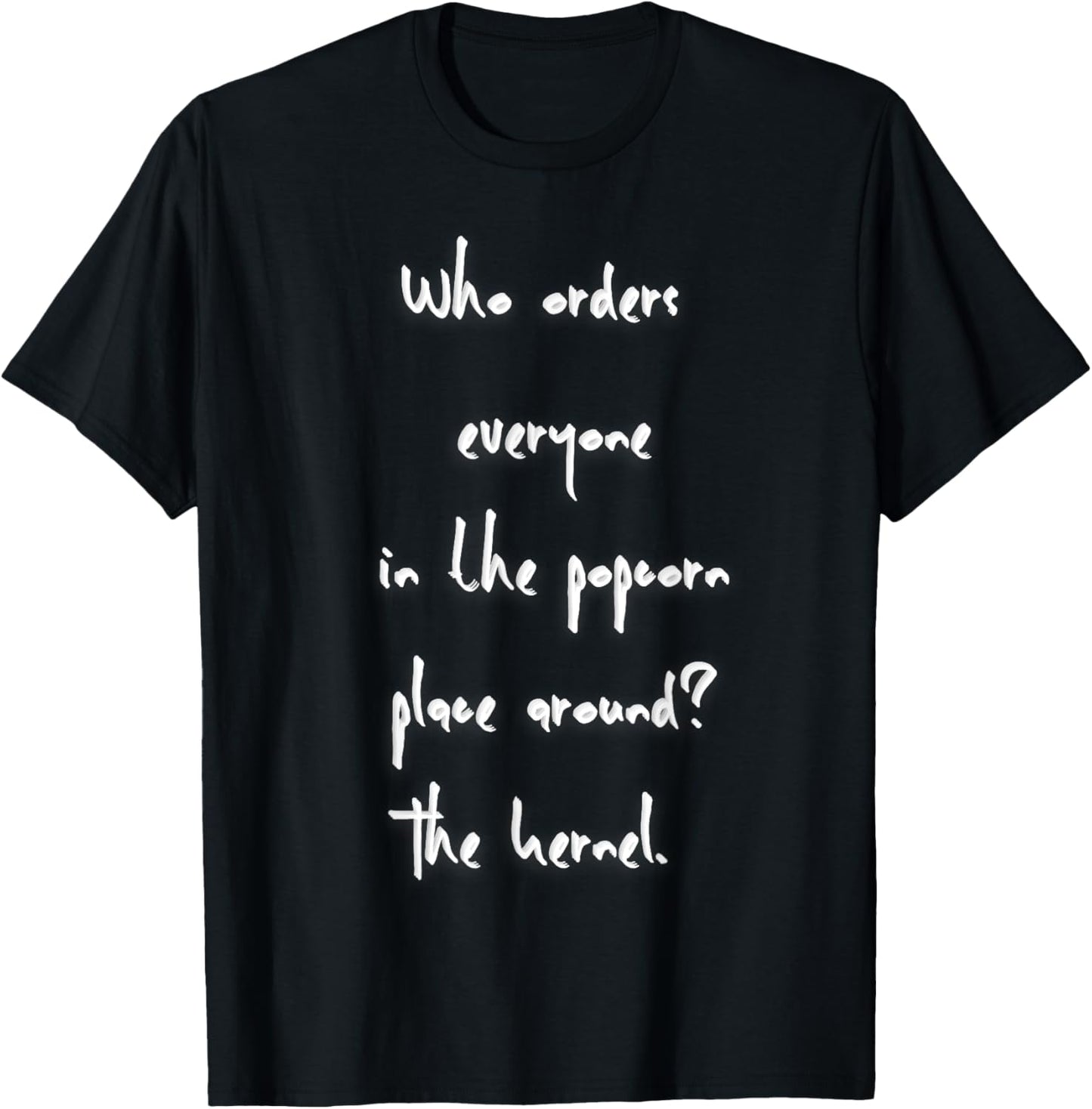 Who orders everyone in the popcorn place around The kernel Apparel | Premium Quality | High CTR Boost