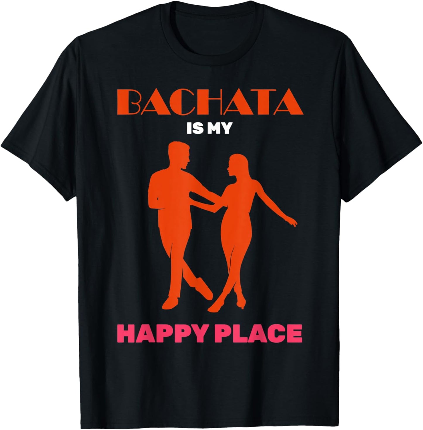 Funny Dancing Bachata Is My Happy Place Dancer Quote Apparel | Bestseller Style | Aesthetic Casual Look