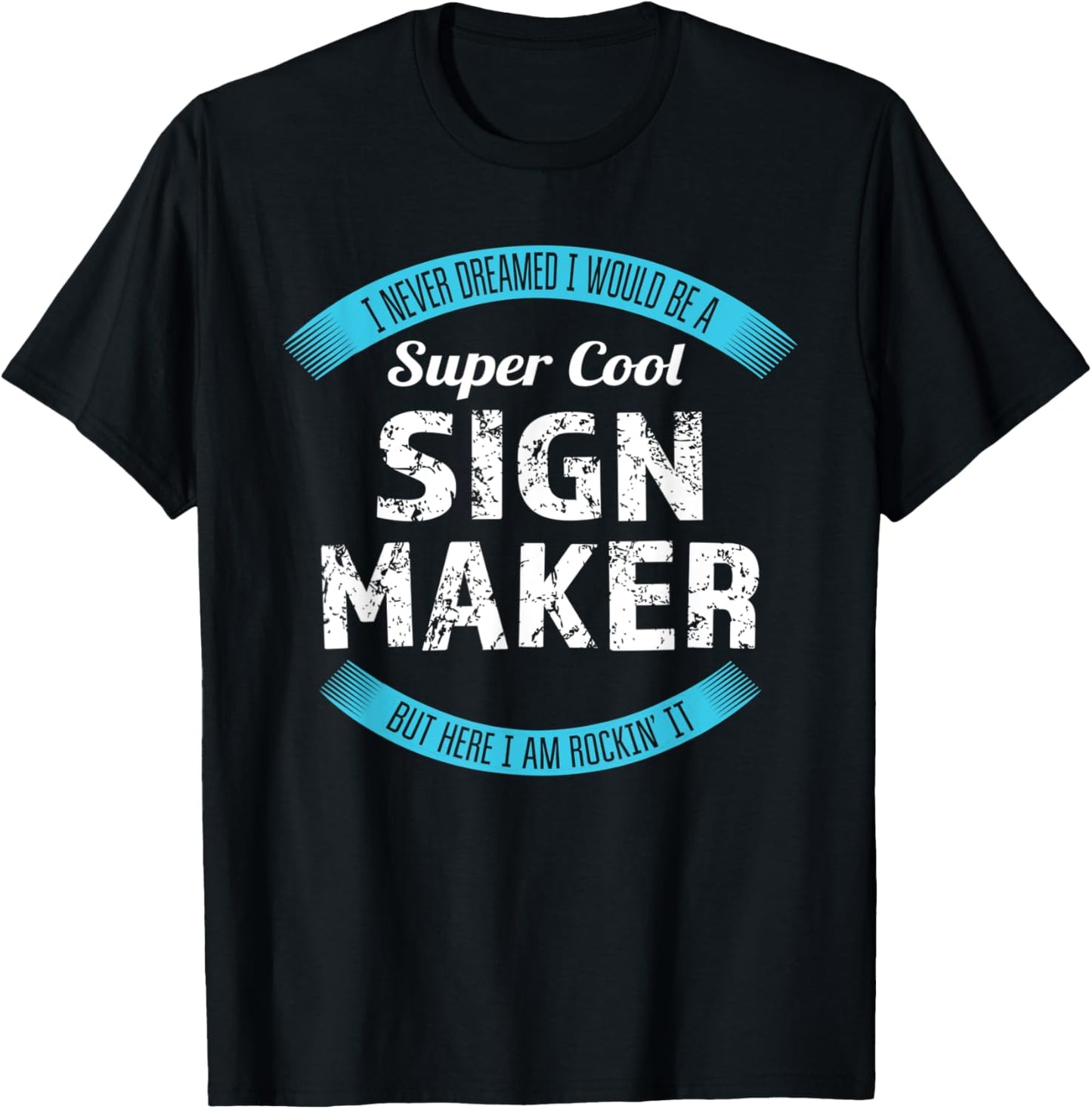 Sign Maker Tshirt Funny Appreciation T-Shirt | High Search Volume | Comfort Daily Wear