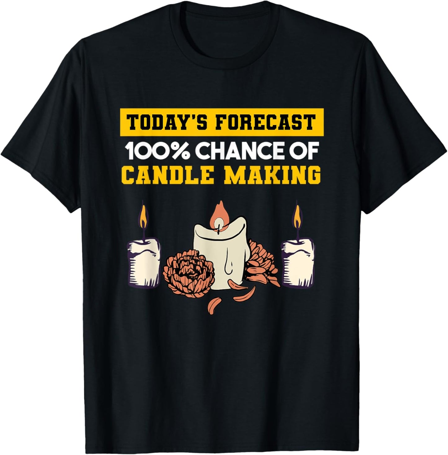 Today's Forecast 100 Chance Of Candle Making Candle Maker Apparel | US Viral Style | Perfect Gift Idea