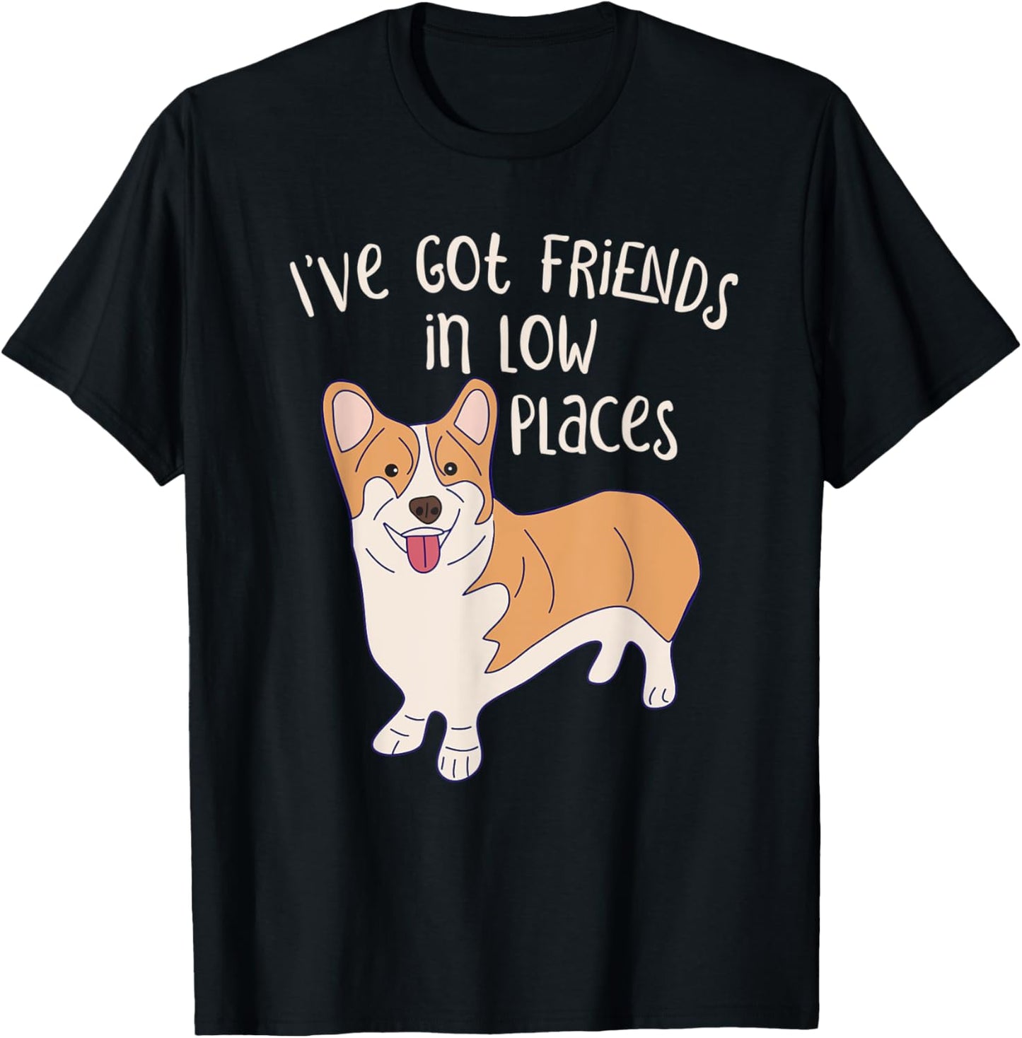 I Have Friends in Low Places Corgi Dog Graphic Men Women Kids Apparel | Google Shopping Optimized | Perfect Gift Choice