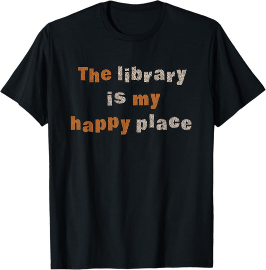 The Library Is My Happy Place Shirt Bookish Book Lovers Gift T-Shirt | Premium Quality | High CTR Boost