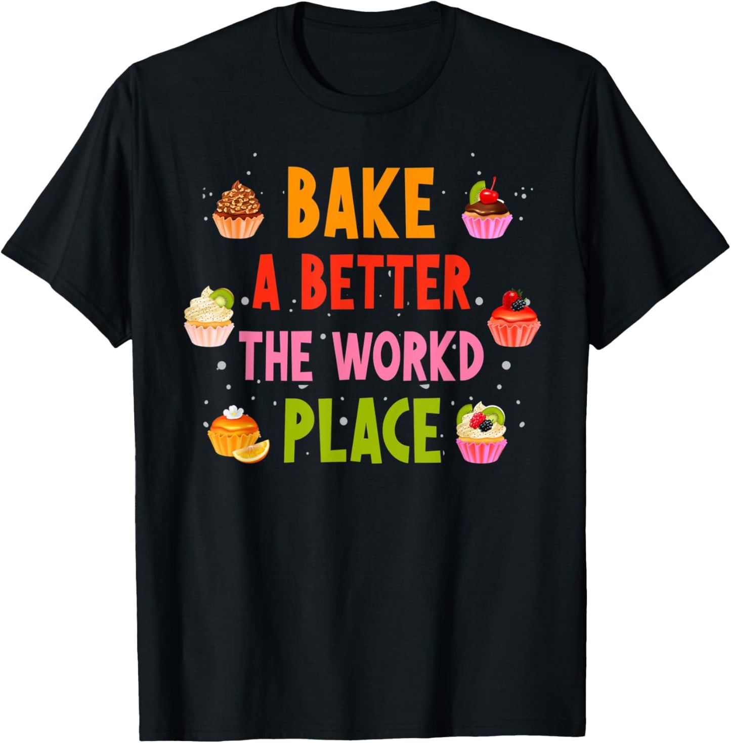 Cute Bake The World A Better Place Baking Chef Pastry Lover Apparel | Trending 2025 | Top Rated Comfort