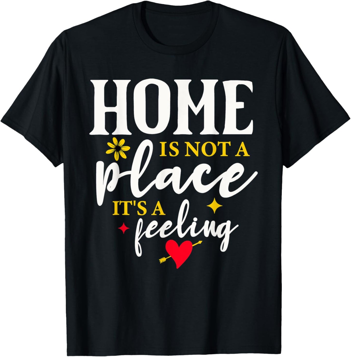 Home is not a place, It's a feeling Apparel | High Search Volume | Customer Favorite