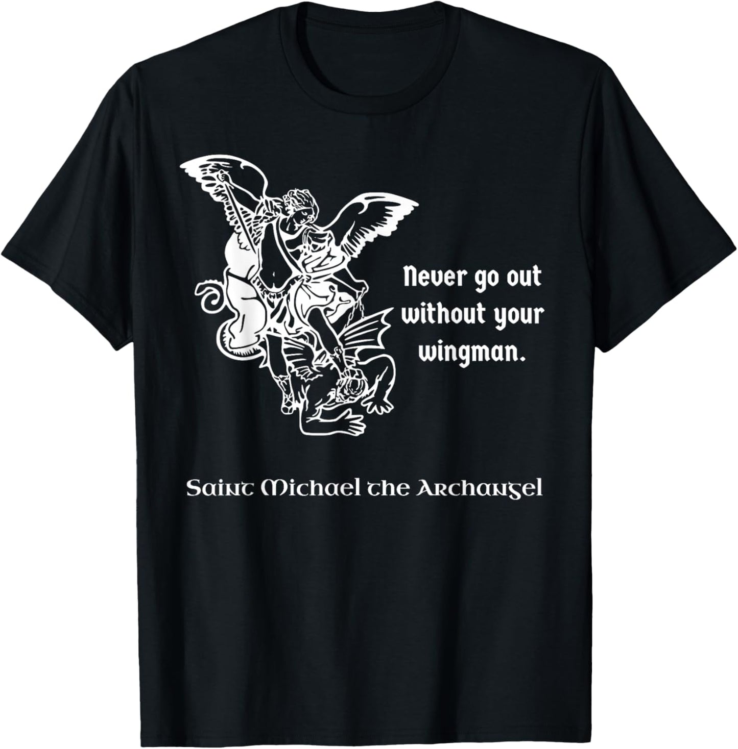 Never Go Out Without Your Wingman Saint Michael Apparel | Everyday Casual Wear