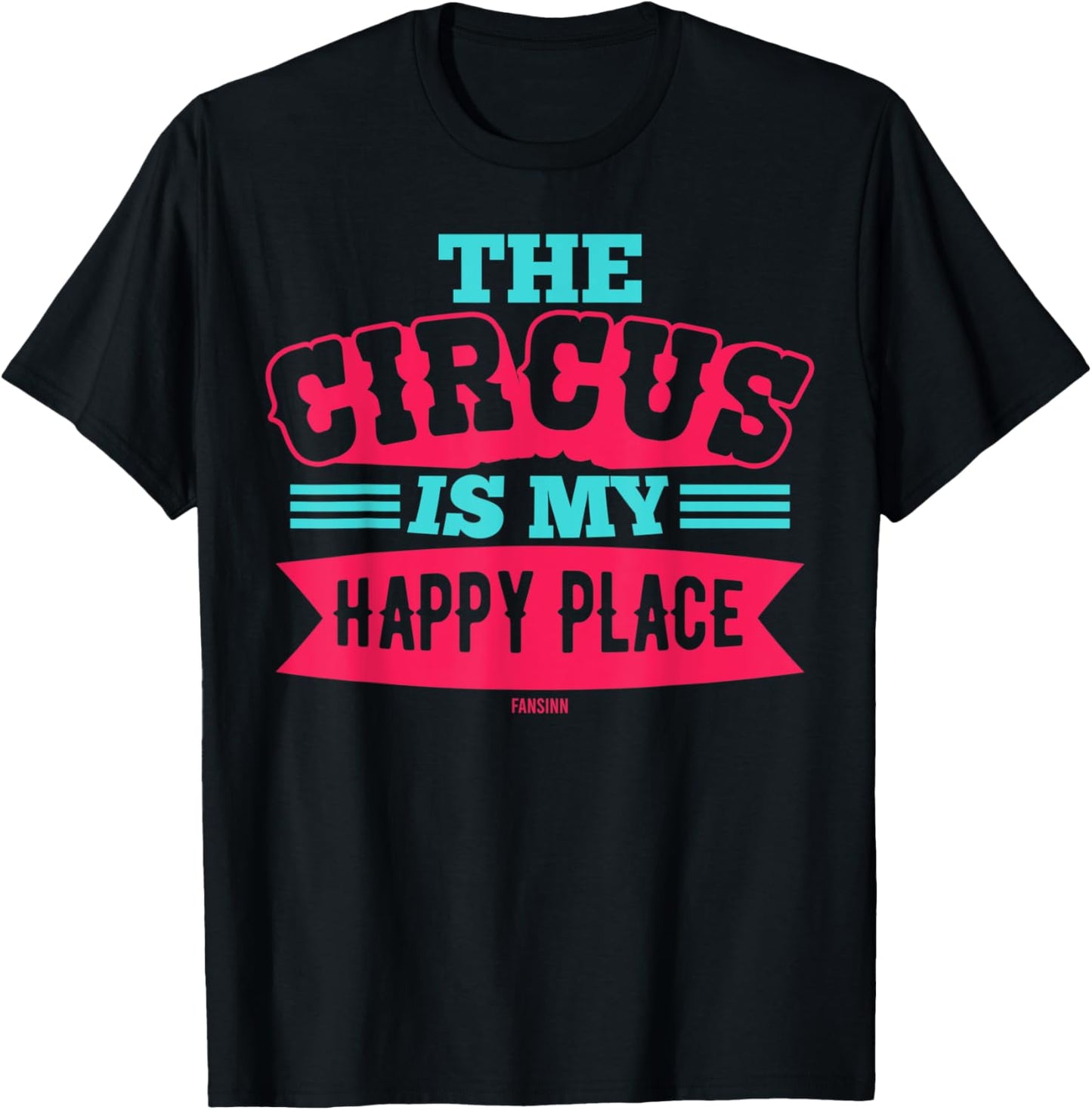 The Circus Is My Happy Place Apparel | High Search Volume | Daily Wear Essential