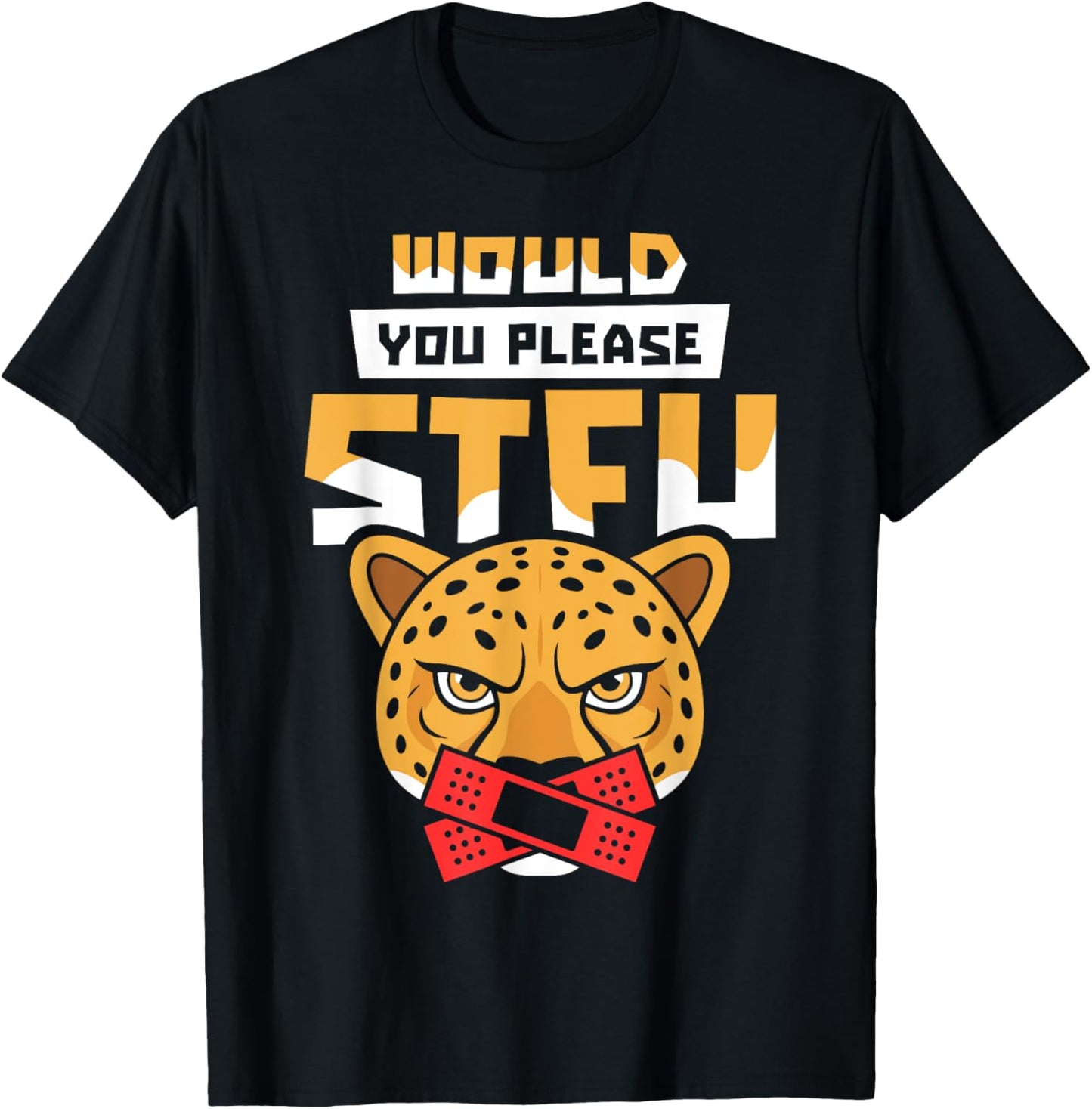 Would You Please Shut Up Cheetah African Big Cat Stfu T Shirt for Men Women T Shirt Trending US Best Seller Look