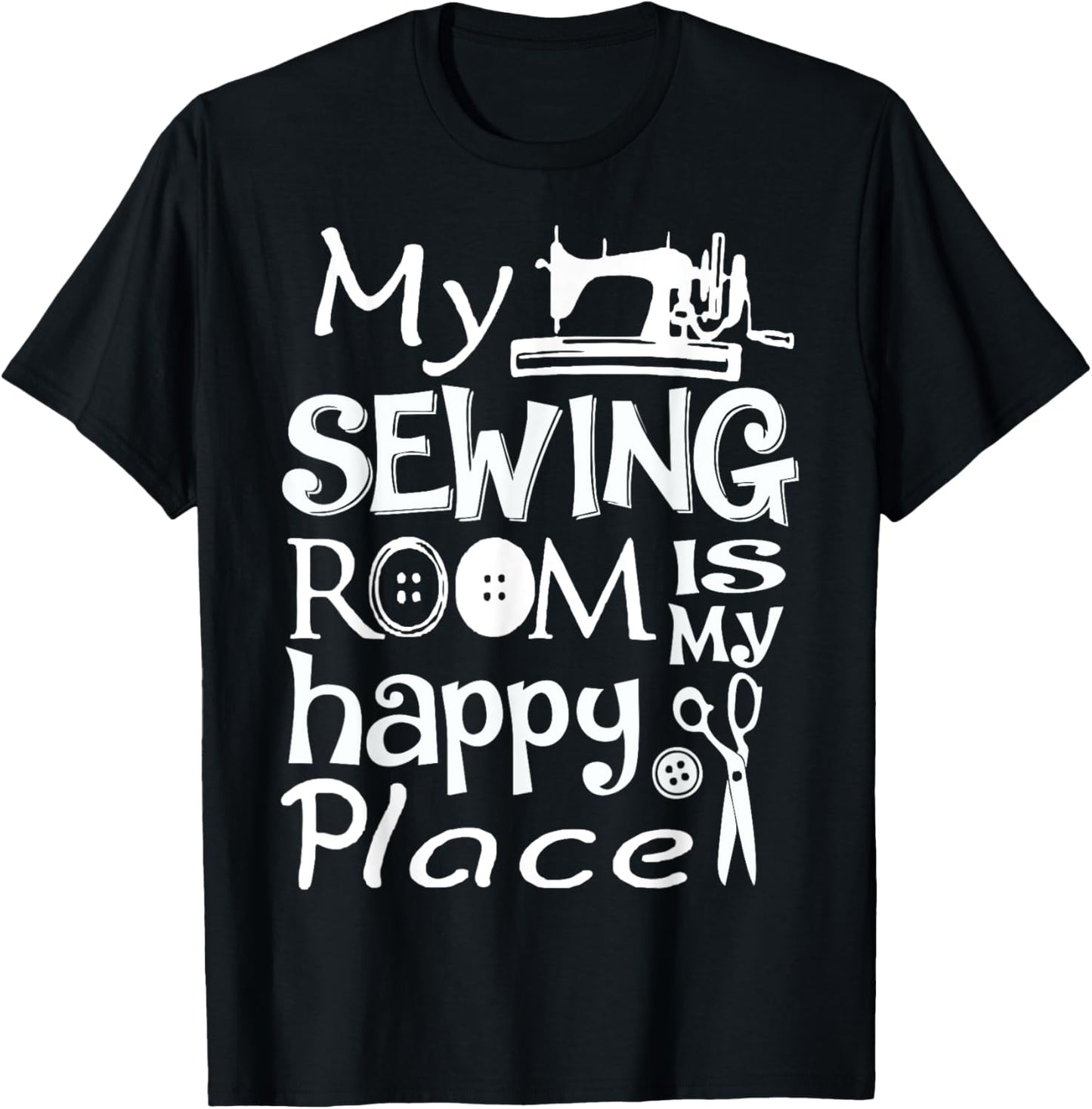 My Sewing Room Is My Happy Place TShirt T-Shirt | US Viral Pick | High CTR Boost