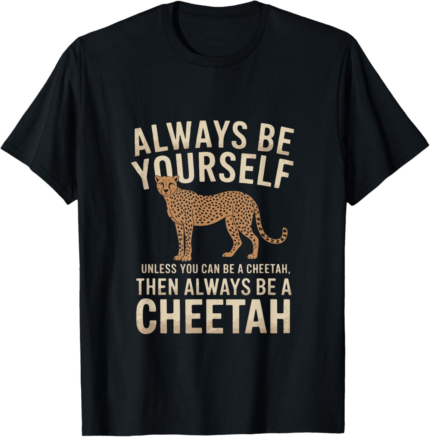 Always Be Yourself Unless You Can Be a Cheetah Quote Apparel Trending US Best Seller Look