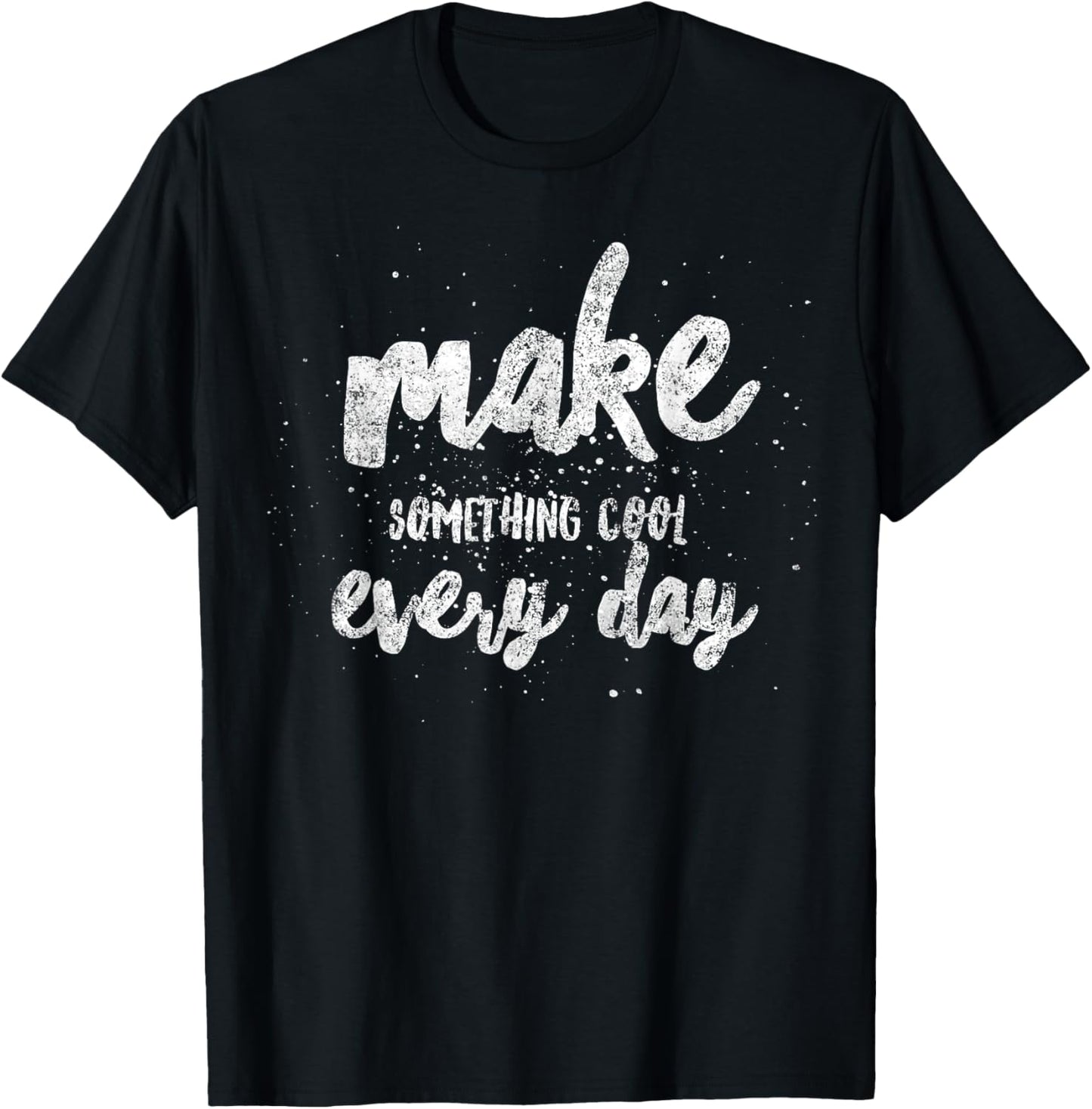 Making Something Cool Every Day Maker Makerspace Motto Apparel | Best Seller Pick | Must-Have Style